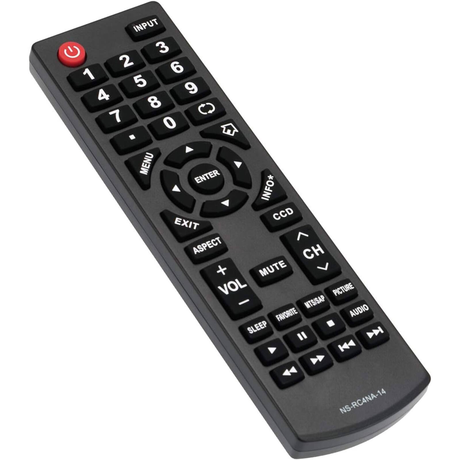 INPUT 3 2 6 1 5 4 9 8 7 0  
MENU ENTER INFO* CCD EXIT ASPECT CH MUTE VOL PICTURE - MTS/SAP FAVORITE AUDIO SLEEP M  
NS-RC4NA-14