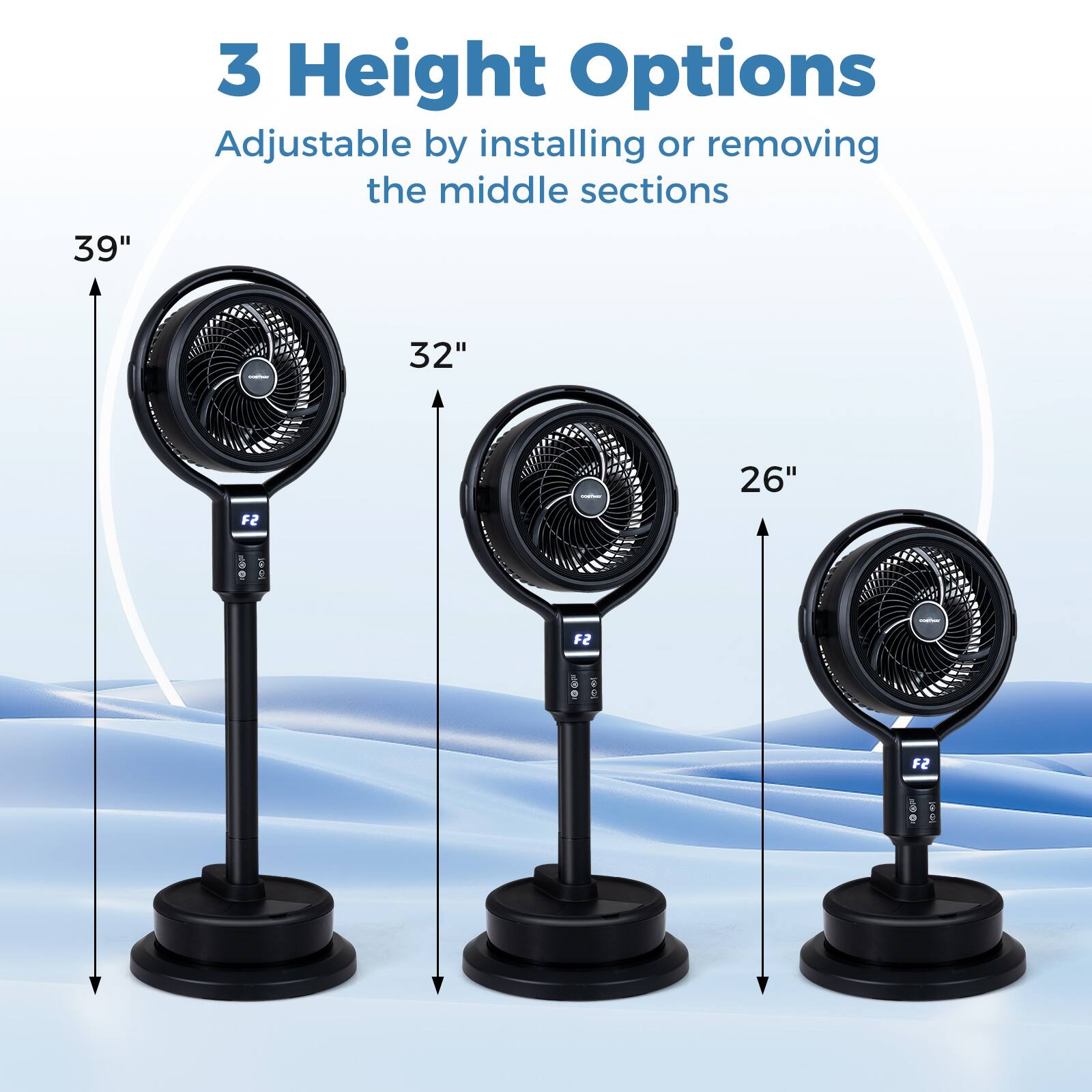 3 Height Options  
Adjustable by installing or removing the middle sections  

39"  
32"  
26"  

F2  
F2  
F2