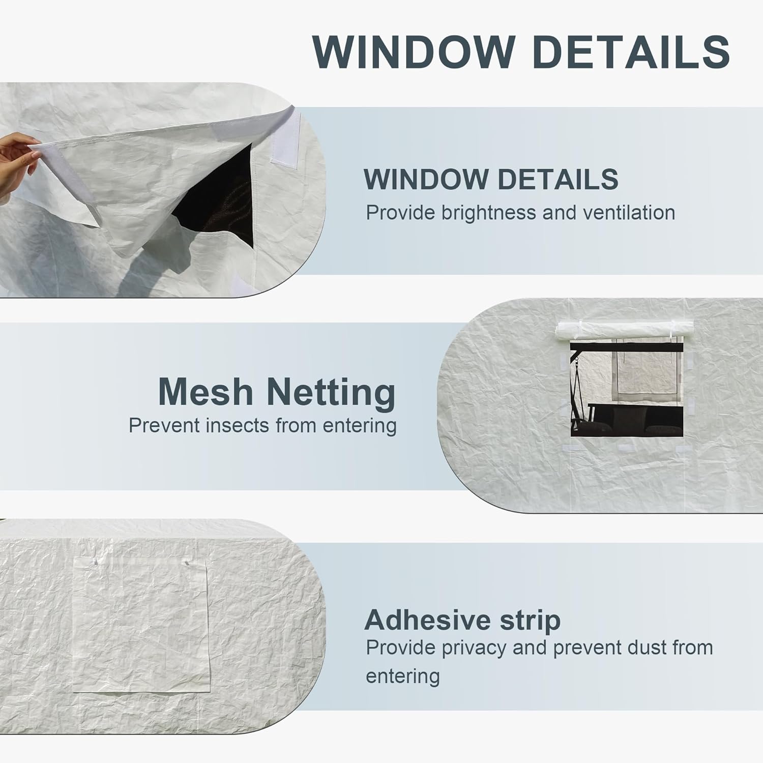 WINDOW DETAILS

WINDOW DETAILS
Provide brightness and ventilation

Mesh Netting
Prevent insects from entering

Adhesive strip
Provide privacy and prevent dust from entering