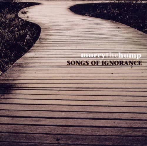 Murry the Hump - Songs of Ignorance  - COMPACT DISCS