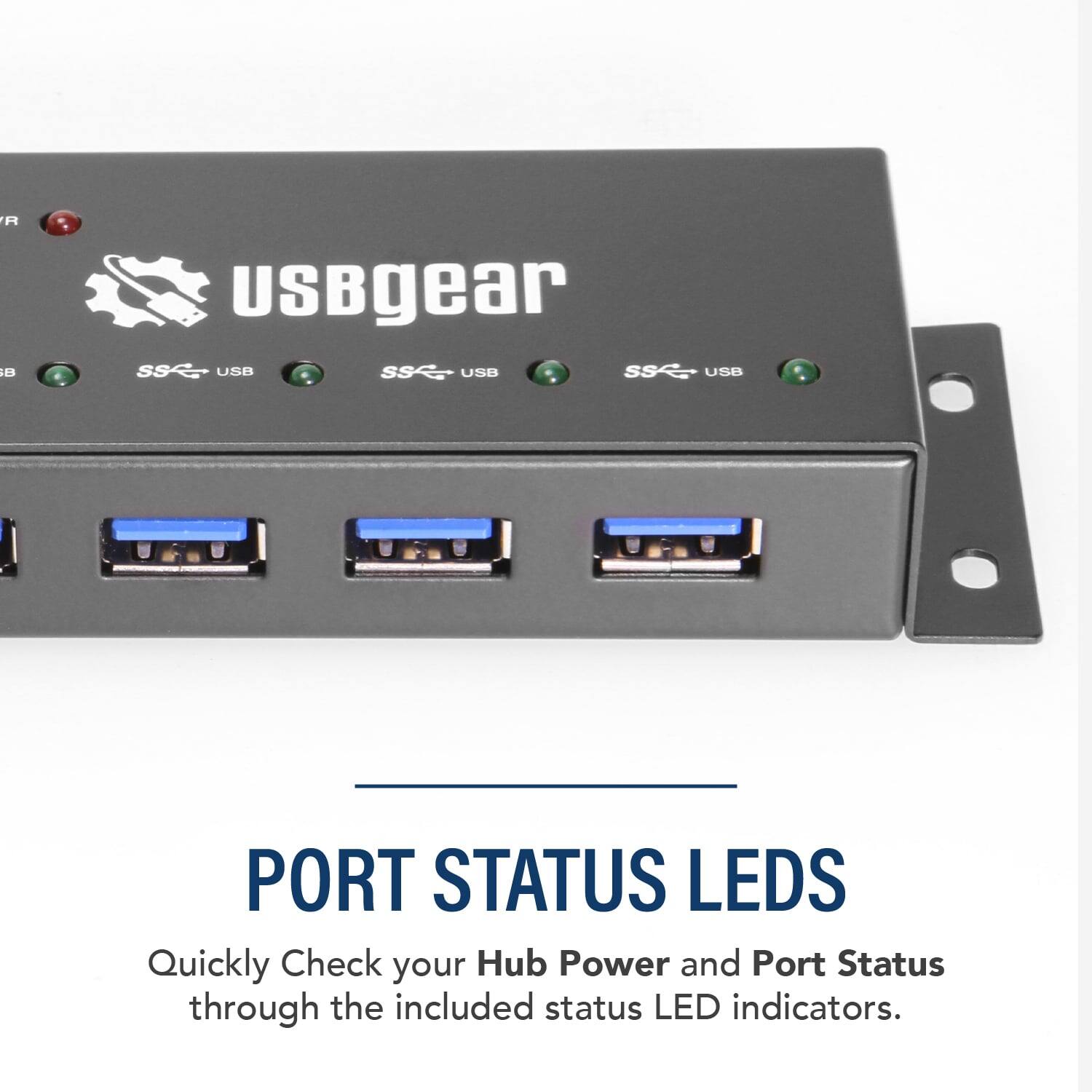 R B : UsBgear SSC USB SSC USB SSC USB PORT STATUS LEDS

Quickly Check your Hub Power and Port Status through the included status LED indicators.