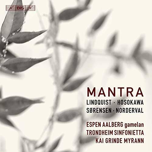 MANTRA  
LINDQUIST • HOSOKAWA  
SØRENSEN • NORDERVAL  

ESSEN AALBERG gamelan  
TRONDHEIM SINFONIETTA  
KAI GRINDE MYRANN