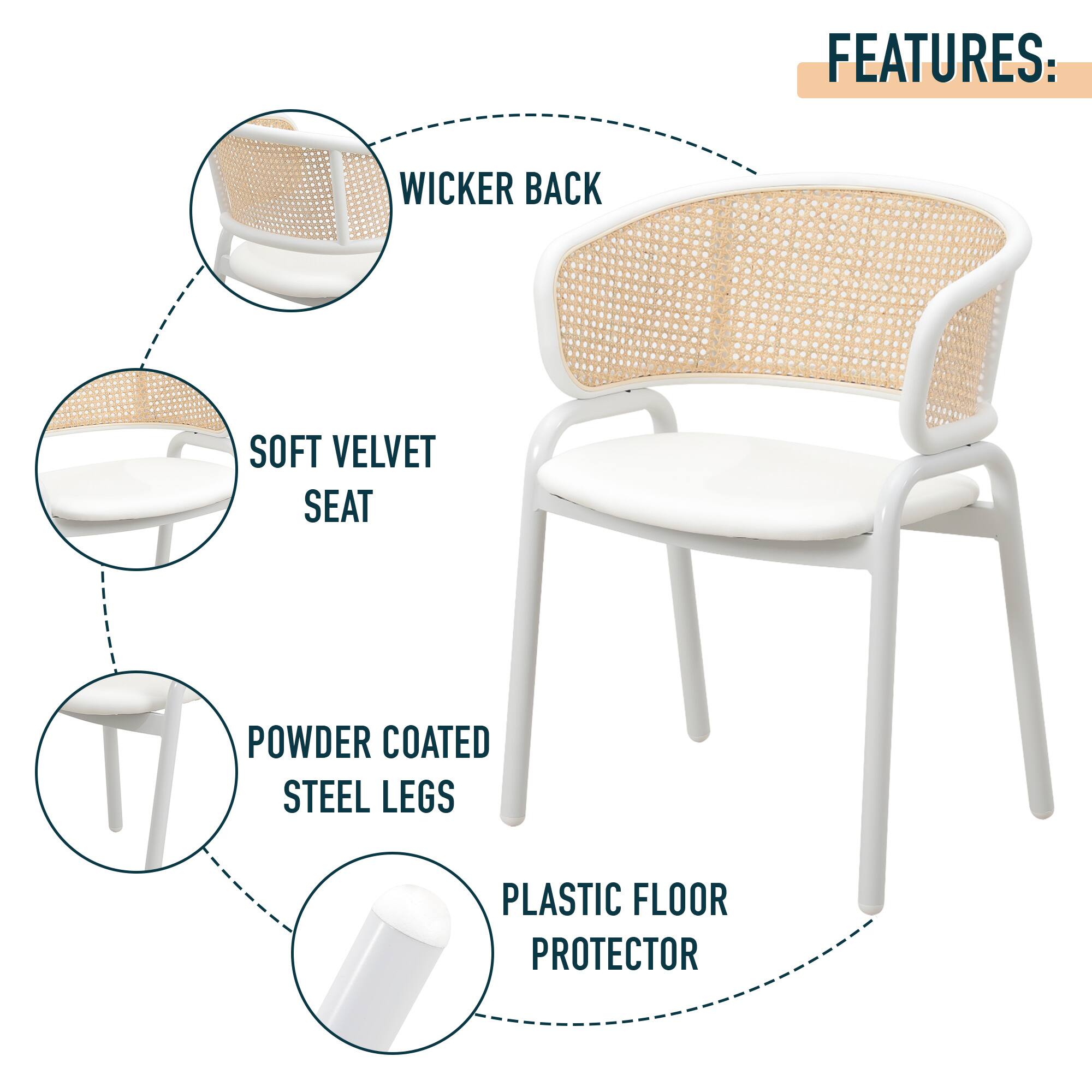 FEATURES: WICKER BACK, SOFT VELVET SEAT, POWDER COATED STEEL LEGS, PLASTIC FLOOR PROTECTOR