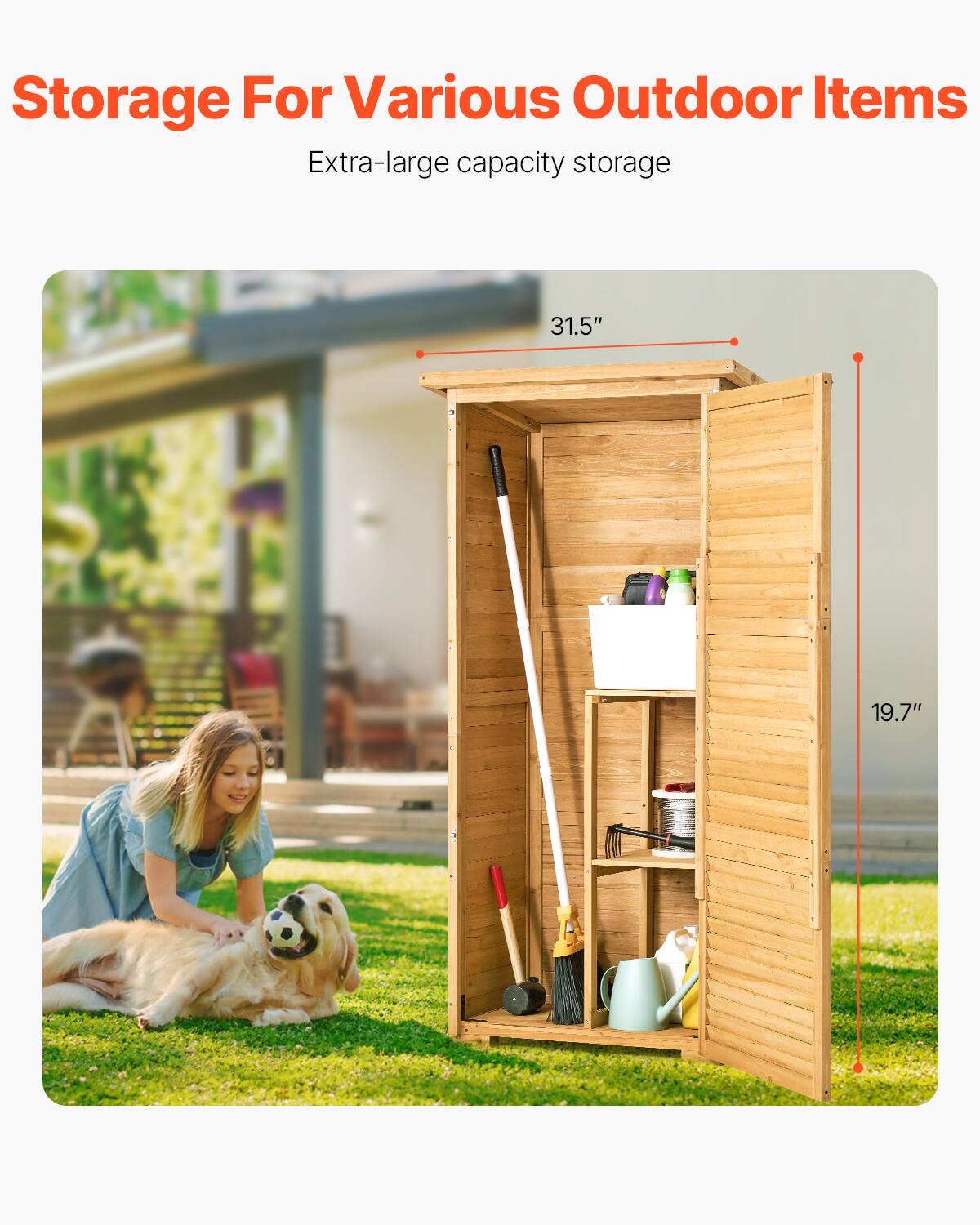 Storage For Various Outdoor Items  
Extra-large capacity storage  

31.5"  
19.7"