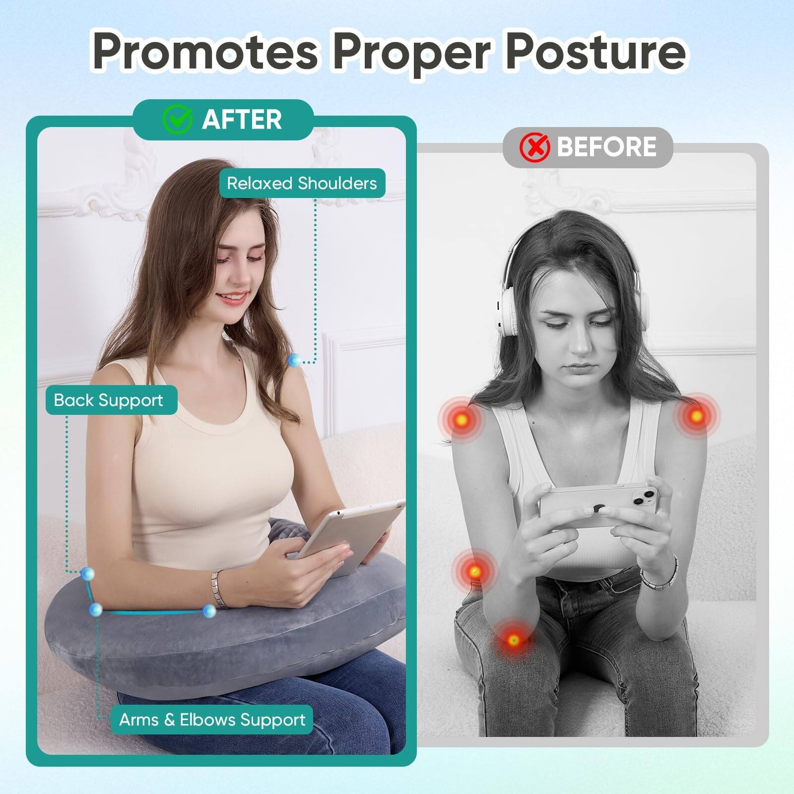Promotes Proper Posture

AFTER
- Relaxed Shoulders
- Back Support
- Arms & Elbows Support

BEFORE