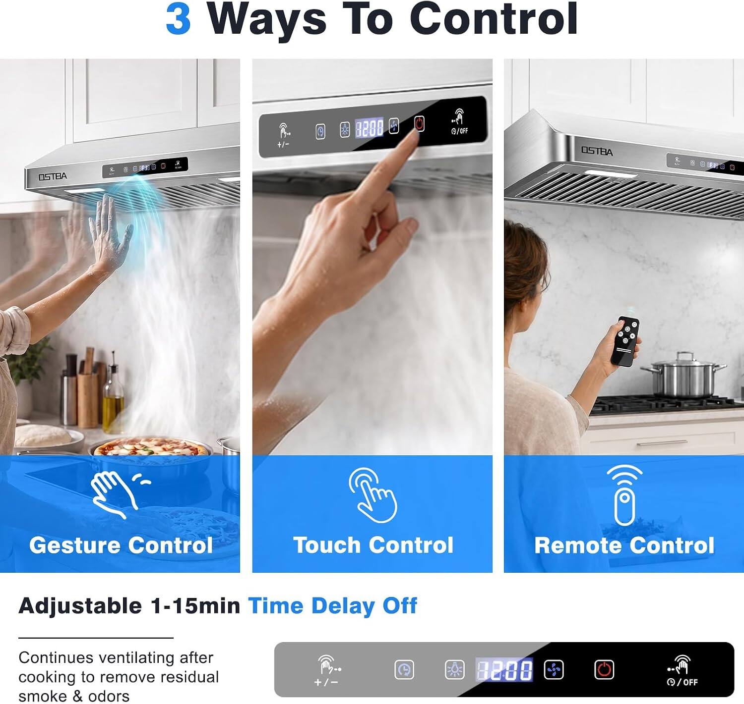 3 Ways To Control

OSTEA

Gesture Control
Touch Control
Remote Control

Adjustable 1-15min Time Delay Off

Continues ventilating after cooking to remove residual smoke & odors

02:00 / OFF