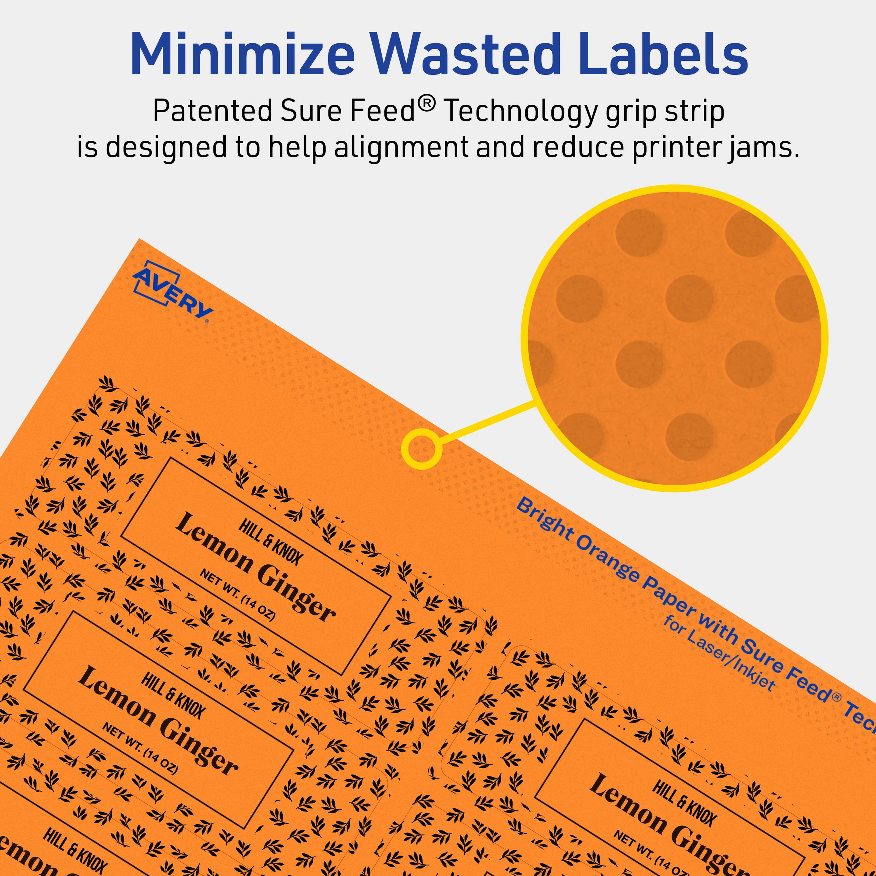 Minimize Wasted Labels

Patented Sure Feed® Technology grip strip is designed to help alignment and reduce printer jams.

AVERY

Lemon HILL & KNOX NET WT. Ginger (14 OZ)

Bright Orange Paper for Laser/Inkjet Sure Feed® Technology