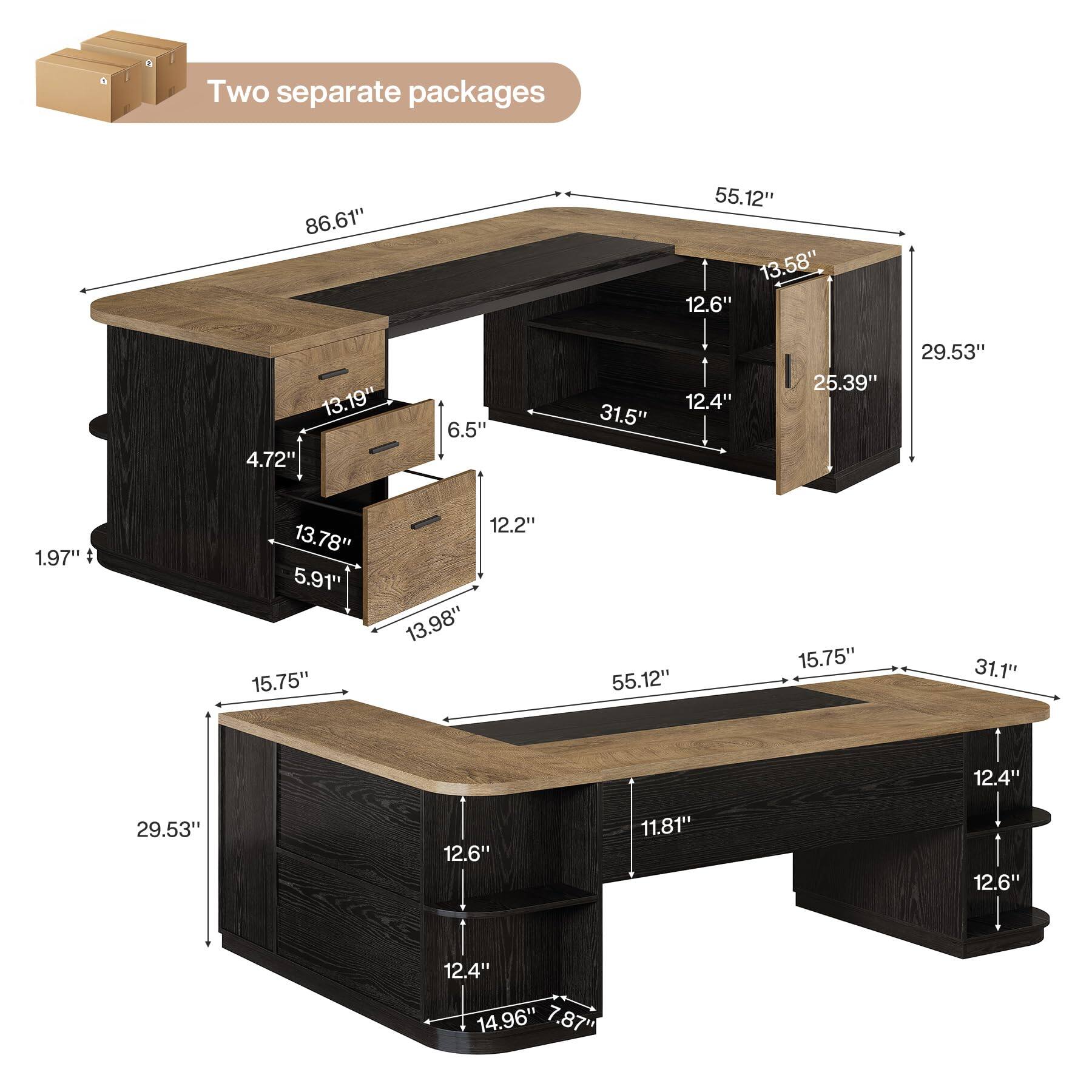 Two separate packages

86.61"
55.12" 13.58" 12.6"
13.19" 4.72"
6.5"
31.5"
12.4"
25.39"
29.53"
1.97"
13.78" 5.91" 15.75"
12.2" 13.98"
55.12"
15.75"
31.1"
12.4"
29.53"
12.6"
11.81"
12.6"
12.4" 14.96" 7.87"