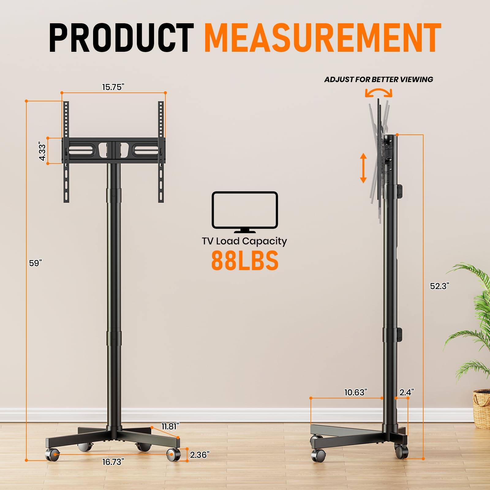 PRODUCT MEASUREMENT

- Width: 15.75"
- Height: 59"
- Depth: 4.33"
- TV Load Capacity: 88LBS
- Adjustable Viewing Height: 52.3"
- Base Width: 16.73"
- Base Depth: 11.81"
- Base Height: 2.36"
- Arm Length: 10.63"
- Arm Width: 2.4"