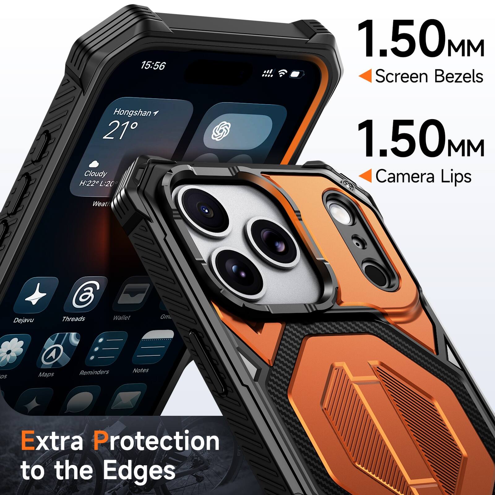15:56  
1.50MM Screen Bezels  
Hongshan  
21°  
Cloudy  
H:22 L:20  
1.50MM Camera Lips  
Weather  
Dejavu  
Threads  
Wallet  
Gmail  
Maps  
Reminders  
Notes  
Extra Protection to the Edges