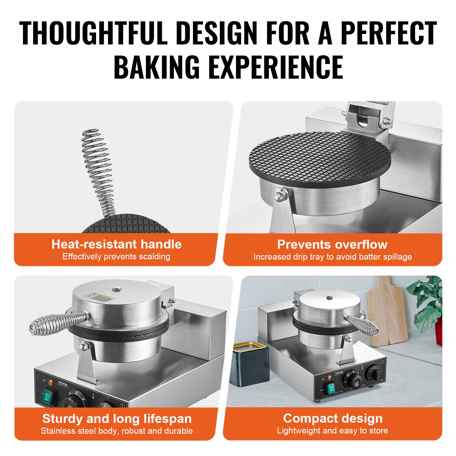 THOUGHTFUL DESIGN FOR A PERFECT BAKING EXPERIENCE

Heat-resistant handle
Effectively prevents scalding

Prevents overflow
Increased drip tray to avoid batter spillage

Sturdy and long lifespan
Stainless steel body, robust and durable

Compact design
Lightweight and easy to store