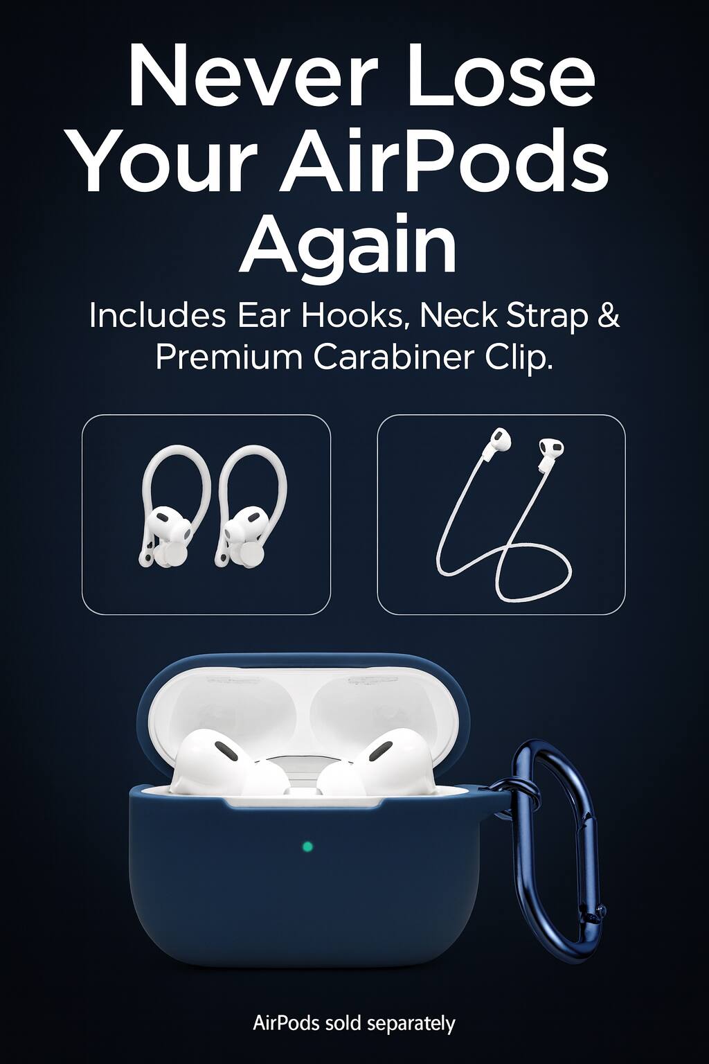 Never Lose Your AirPods Again

Includes Ear Hooks, Neck Strap & Premium Carabiner Clip.

AirPods sold separately
