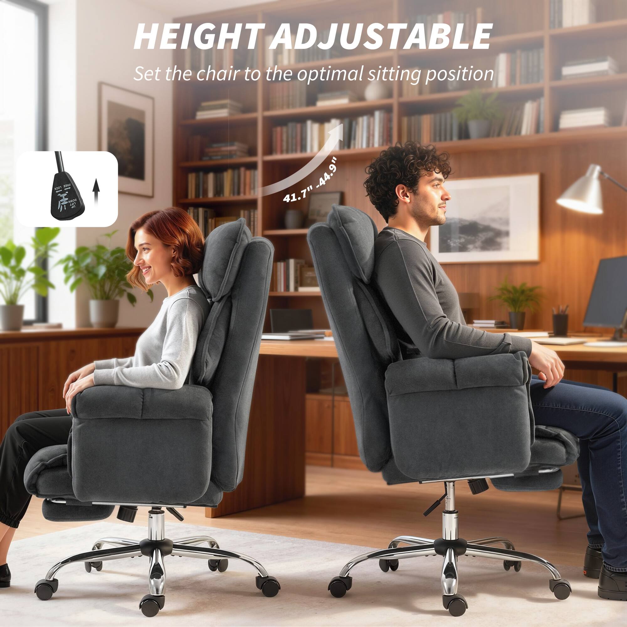 HEIGHT ADJUSTABLE  
Set the chair to the optimal sitting position  
41.7" - 44.9"