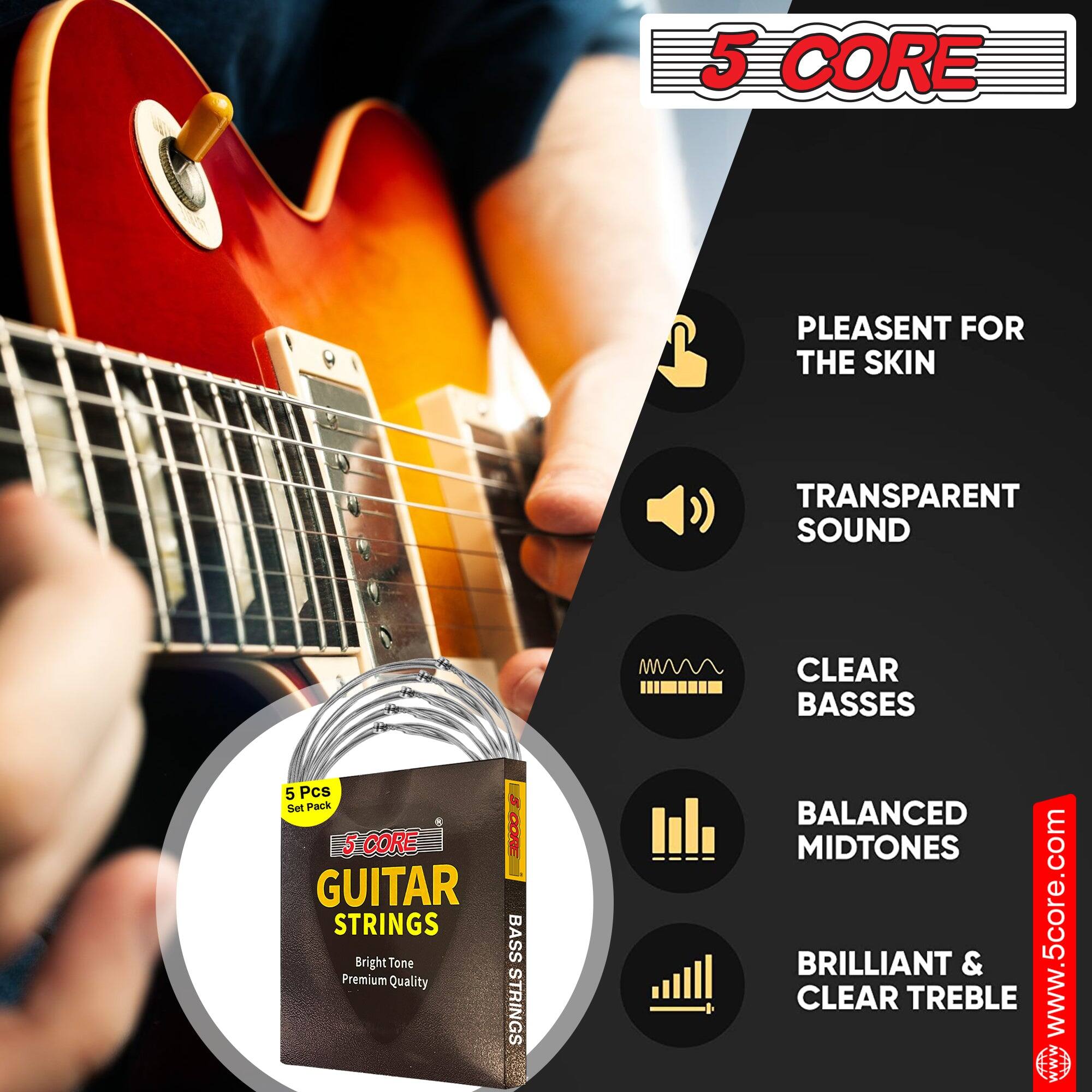5 CORE

5 CORE GUITAR STRINGS  
Bright Tone  
Premium Quality  
5 Pcs Set Pack  

5 CORE  
GUITAR STRINGS  
BASS STRINGS  

www.5core.com  

- PLEASANT FOR THE SKIN  
- TRANSPARENT SOUND  
- CLEAR BASSES  
- BALANCED MIDTONES  
- BRILLIANT & CLEAR TREBLE