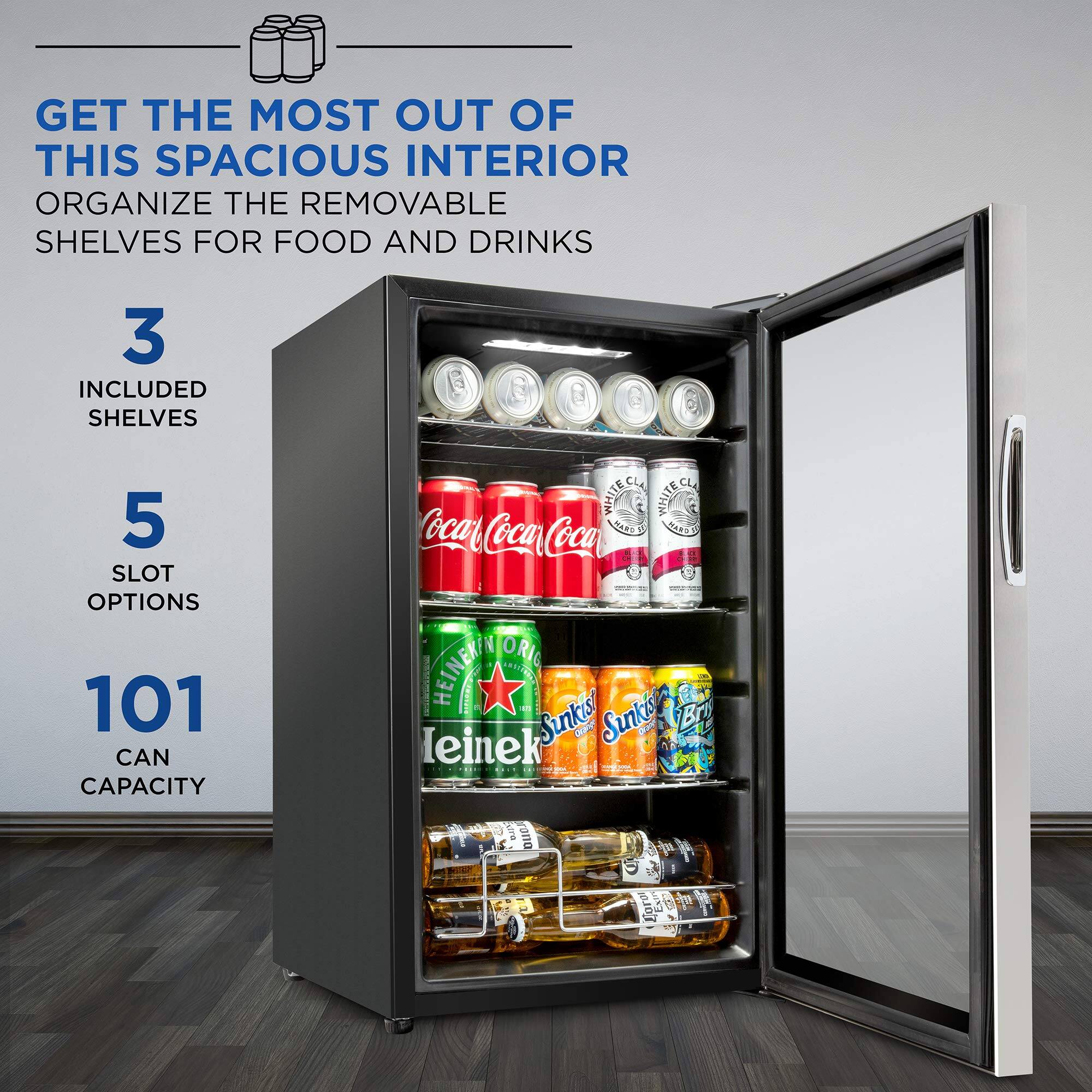 GET THE MOST OUT OF THIS SPACIOUS INTERIOR  
ORGANIZE THE REMOVABLE SHELVES FOR FOOD AND DRINKS  

3 INCLUDED SHELVES  
5 SLOT OPTIONS  
101 CAN CAPACITY  

Coca-Cola  
Heineken  
Sunkist  
Sprite  
Budweiser