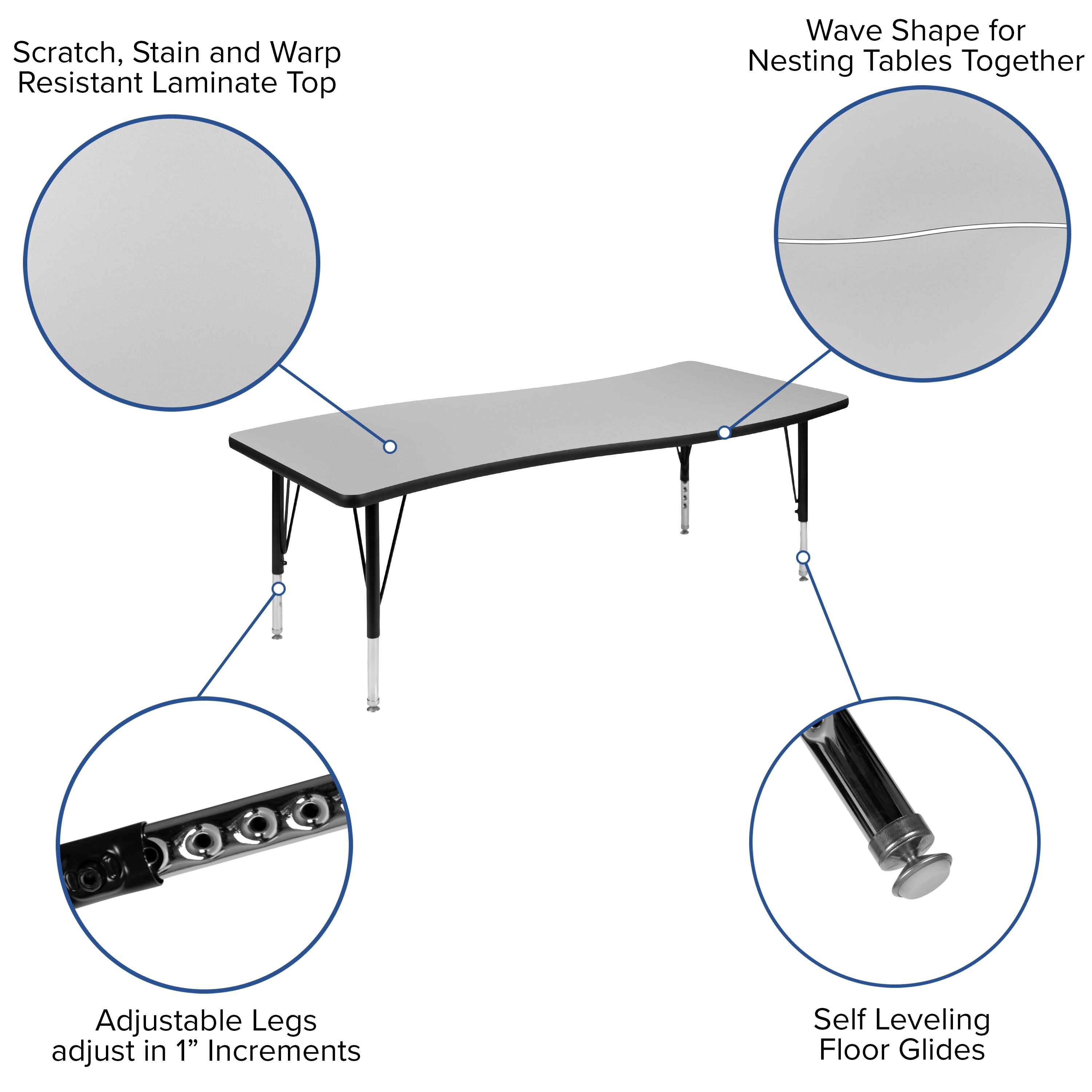Scratch, Stain and Warp Resistant Laminate Top

Wave Shape for Nesting Tables Together

Adjustable Legs adjust in 1" Increments

Self Leveling Floor Glides