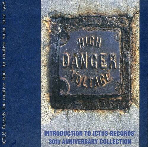 1976 since music creative for label creative the Records ICTUS C HIGH DANGER C ORTAGE INTRODUCTION TO ICTUS RECORDS' 30th ANNIVERSARY COLLECTION

HIGH DANGER VOLTAGE

ICTUS Records the creative music label since 1976

INTRODUCTION TO ICTUS RECORDS' 30th ANNIVERSARY COLLECTION