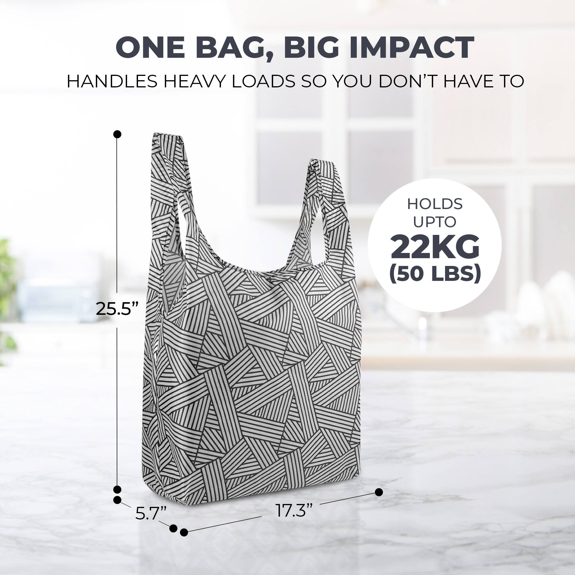 ONE BAG, BIG IMPACT  
HANDLES HEAVY LOADS SO YOU DON'T HAVE TO  

25.5"  
HOLDS UPTO 22KG (50 LBS)  
5.7"  
17.3"