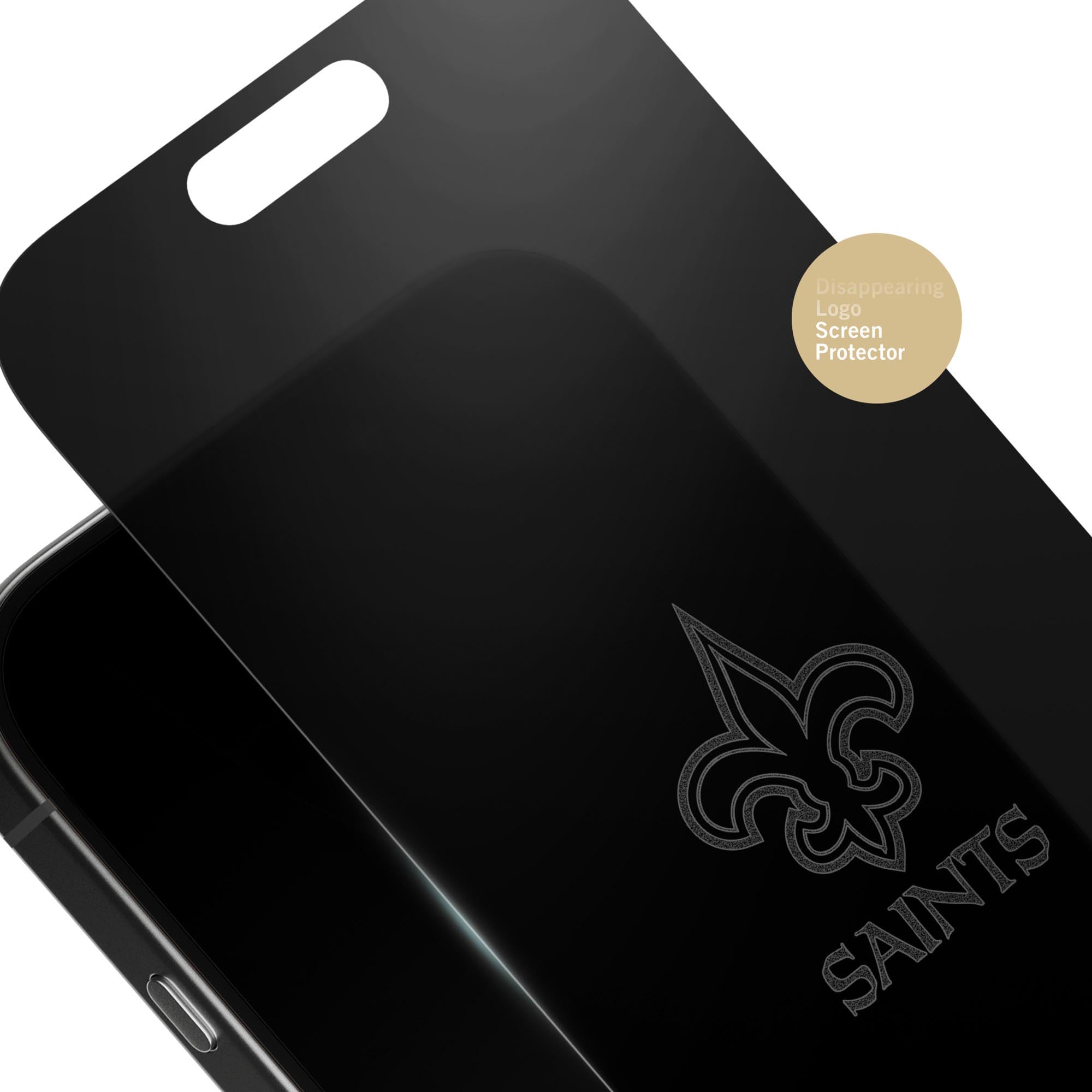 Disappearing Logo Screen Protector  
SAINTS