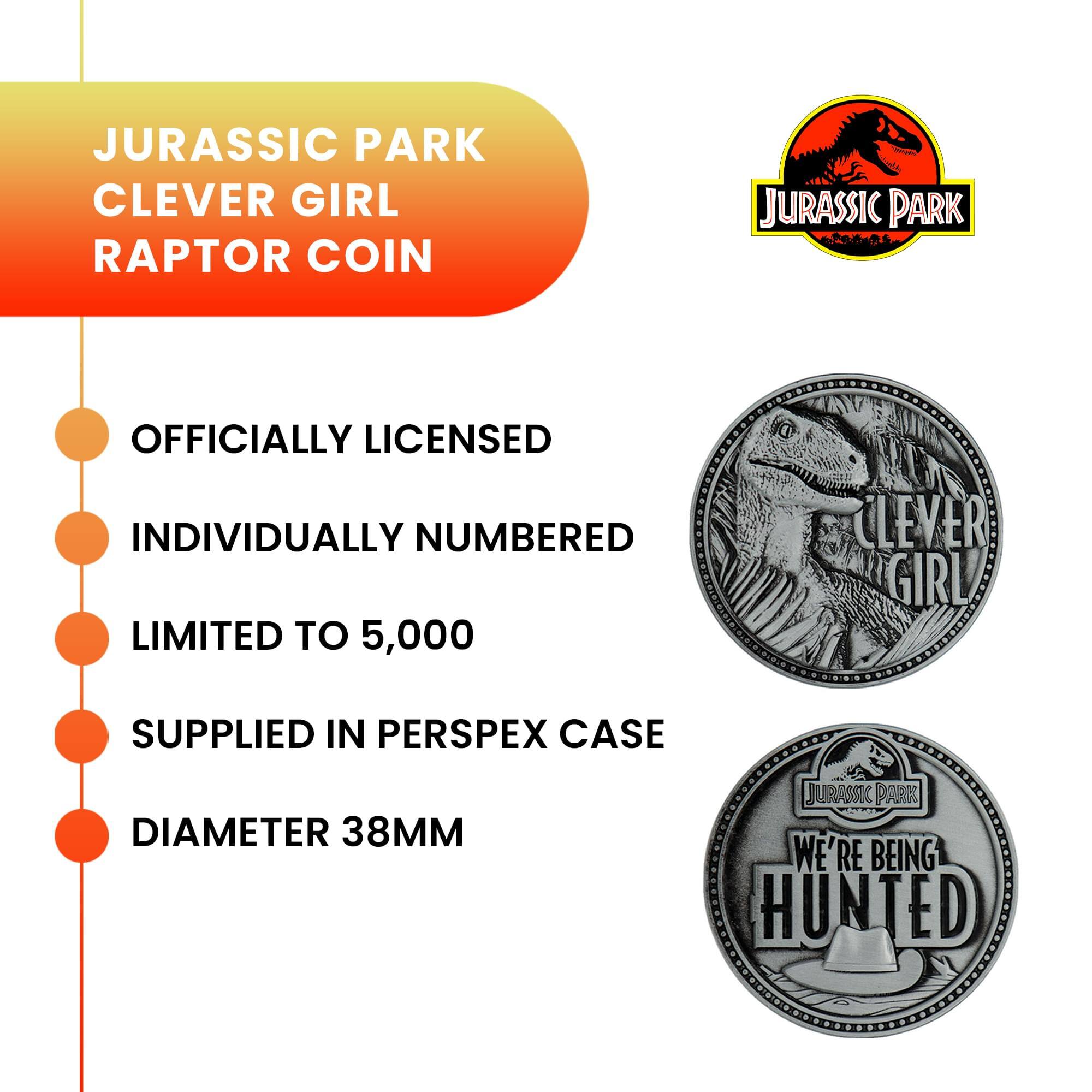 JURASSIC PARK CLEVER GIRL RAPTOR COIN  
OFFICIALLY LICENSED  
INDIVIDUALLY NUMBERED  
LIMITED TO 5,000  
SUPPLIED IN PERSPEX CASE  
DIAMETER 38MM  
JURASSIC PARK WE'RE BEING HUNTED