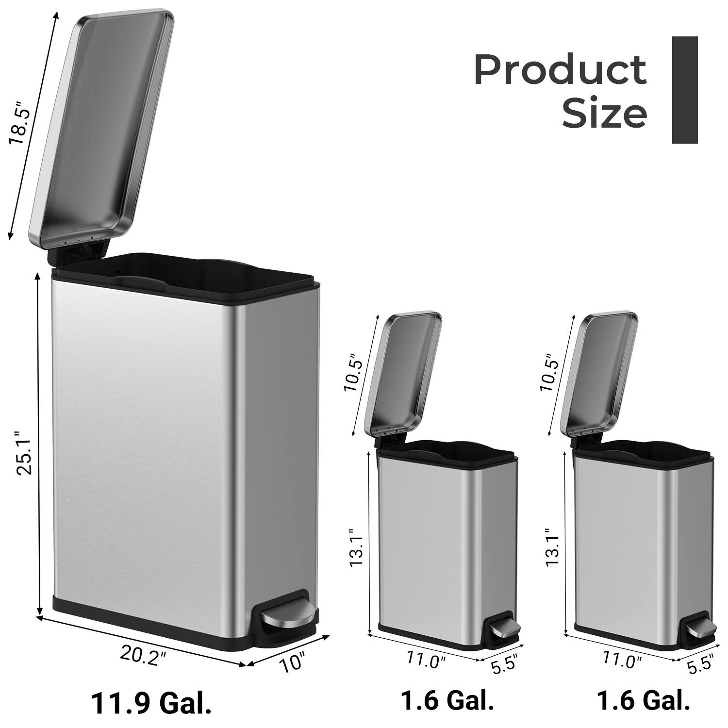 18.5" Product Size  
25.1"  
10.5"  
10.5"  
13.1"  
13.1"  
20.2"  
11.9 Gal.  
10"  
11.0"  
5.5"  
1.6 Gal.  
11.0"  
5.5"  
1.6 Gal.