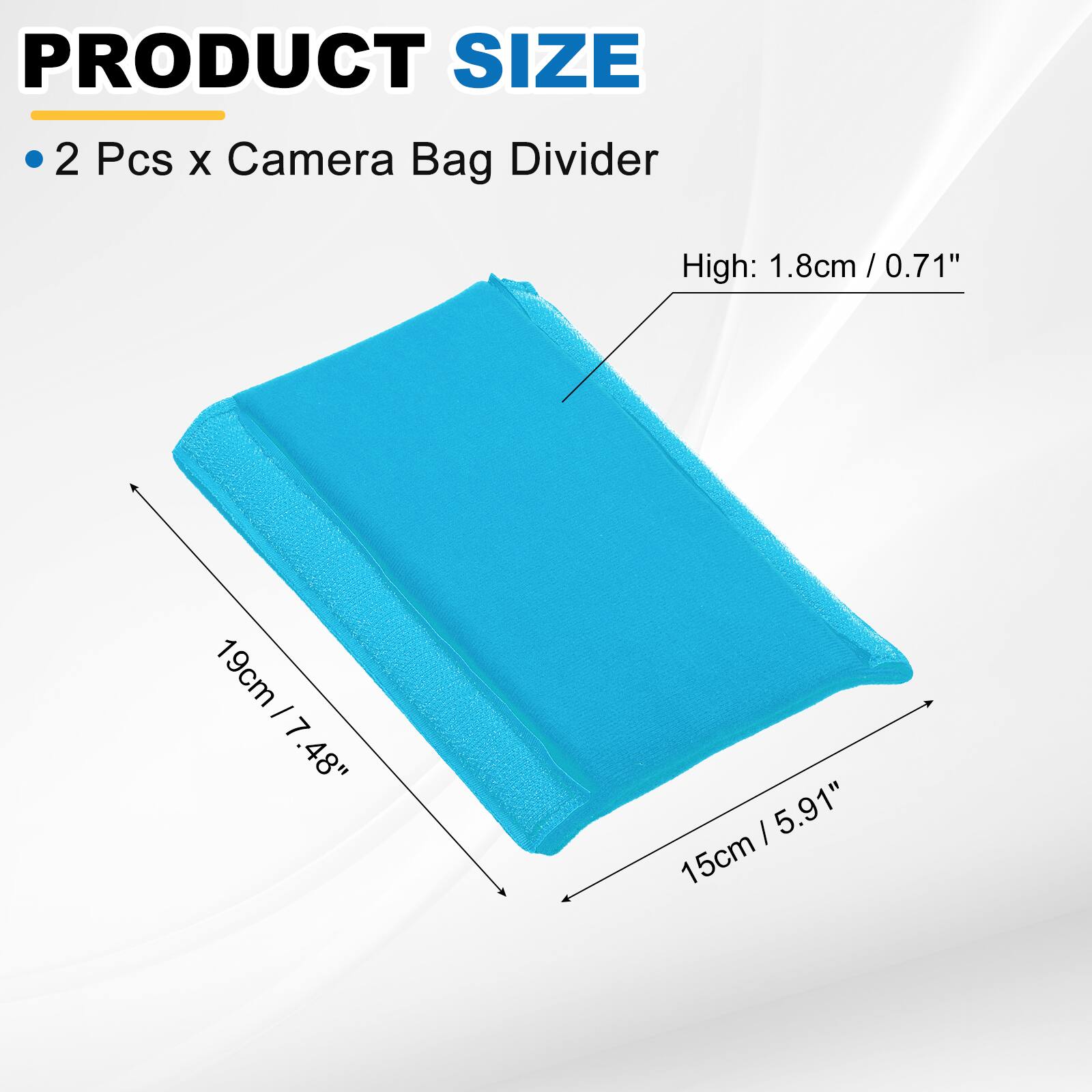 PRODUCT SIZE

2 Pcs x Camera Bag Divider

High: 1.8cm / 0.71"  
19cm / 7.48"  
15cm / 5.91"