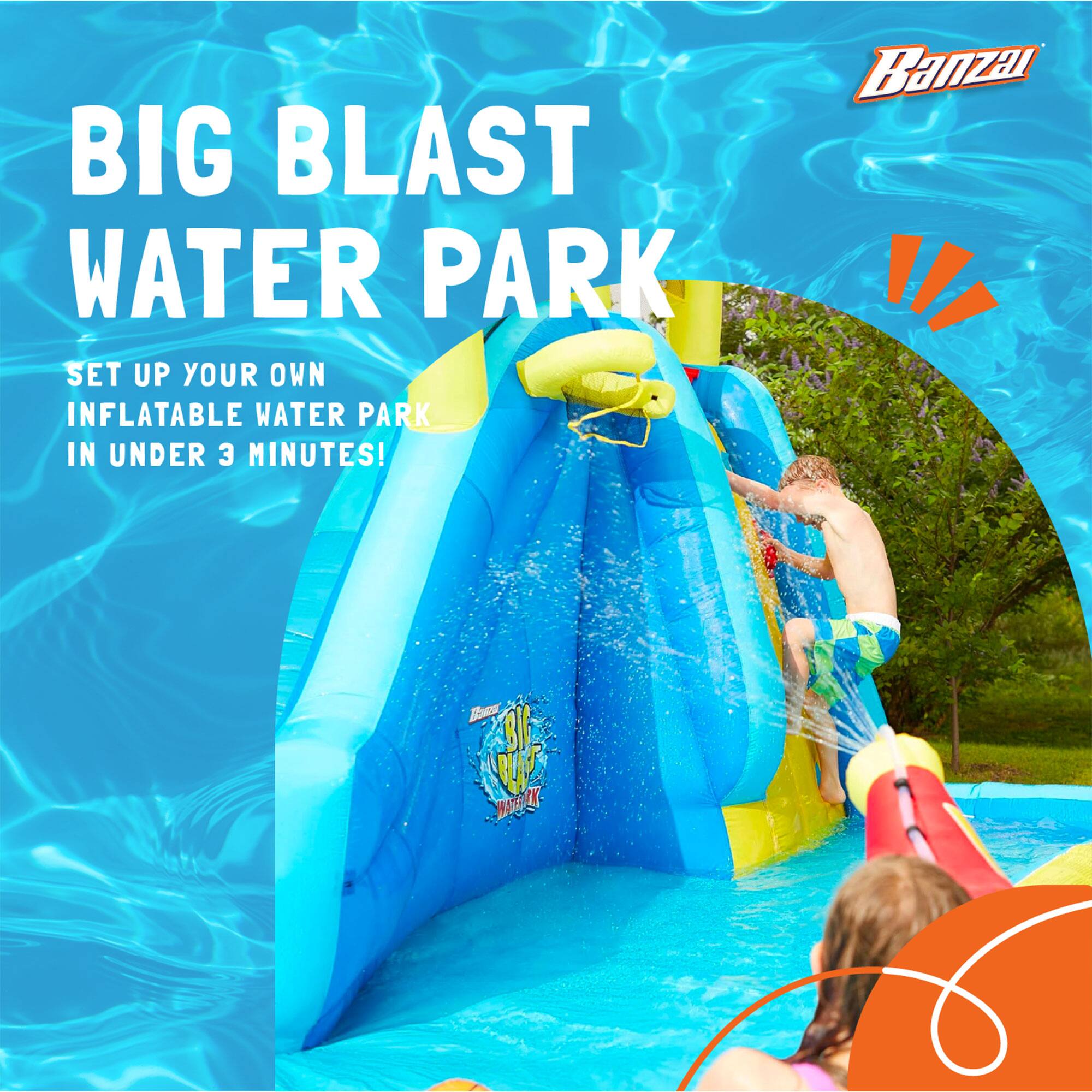 BIG BLAST WATER PARK  
SET UP YOUR OWN INFLATABLE WATER PARK IN UNDER 3 MINUTES!  
Banzai