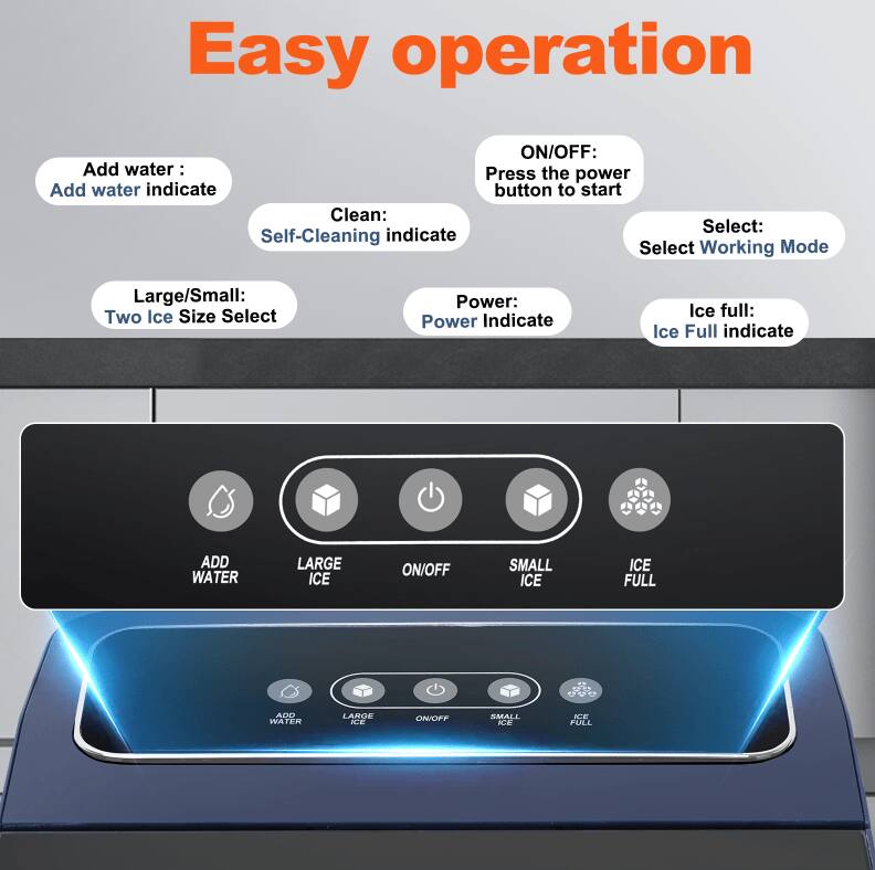 Easy operation

- Add water: Add water indicate
- ON/OFF: Press the power button to start
- Large/Small: Two Ice Size Select
- Clean: Self-Cleaning indicate
- Select: Select Working Mode
- Power: Power Indicate
- Ice full: Ice Full indicate

Buttons:
- ADD WATER
- LARGE ICE
- ON/OFF
- SMALL ICE
- ICE FULL