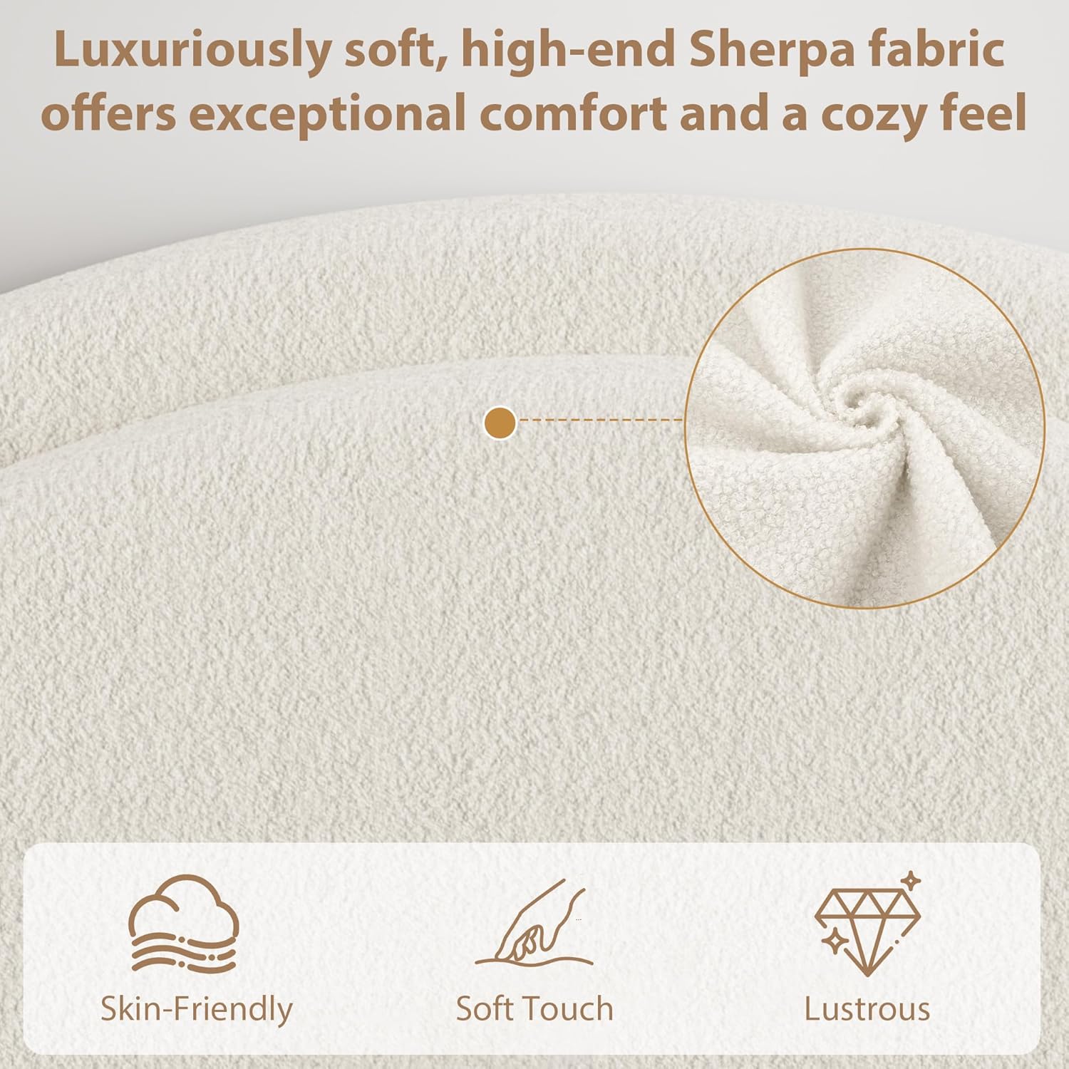 Luxuriously soft, high-end Sherpa fabric offers exceptional comfort and a cozy feel

- Skin-Friendly
- Soft Touch
- Lustrous