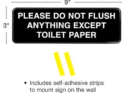 PLEASE DO NOT FLUSH ANYTHING EXCEPT TOILET PAPER

Includes self-adhesive strips to mount sign on the wall