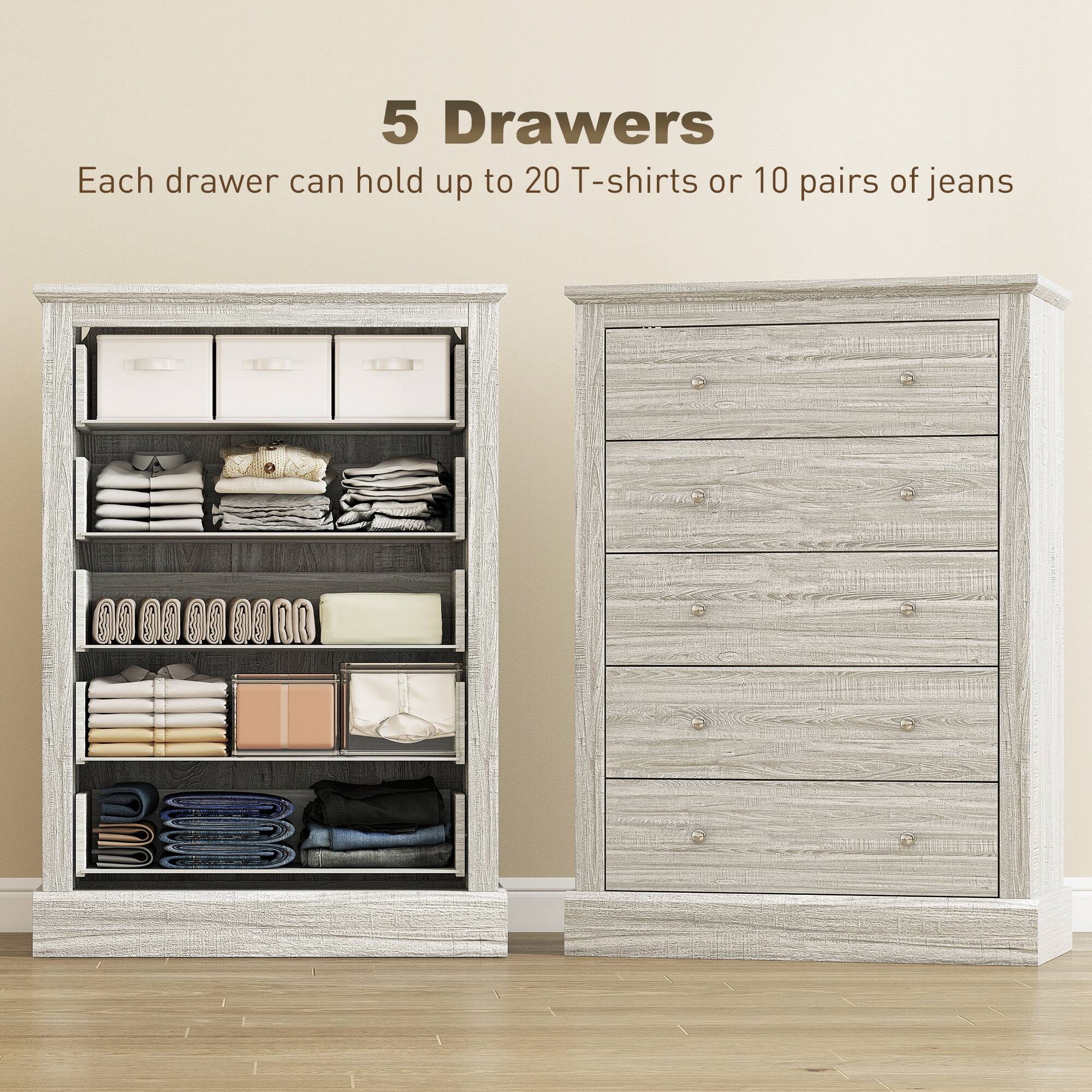 5 Drawers  
Each drawer can hold up to 20 T-shirts or 10 pairs of jeans