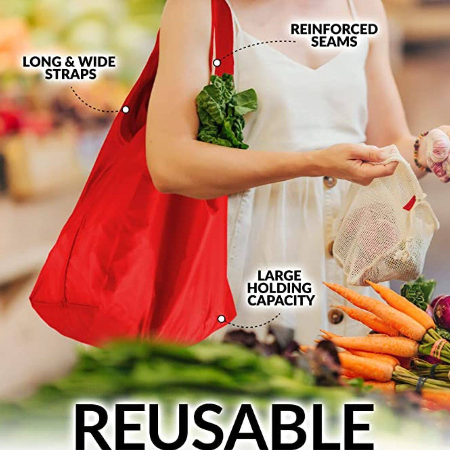 LONG & WIDE STRAPS  
REINFORCED SEAMS  
LARGE HOLDING CAPACITY  
REUSABLE