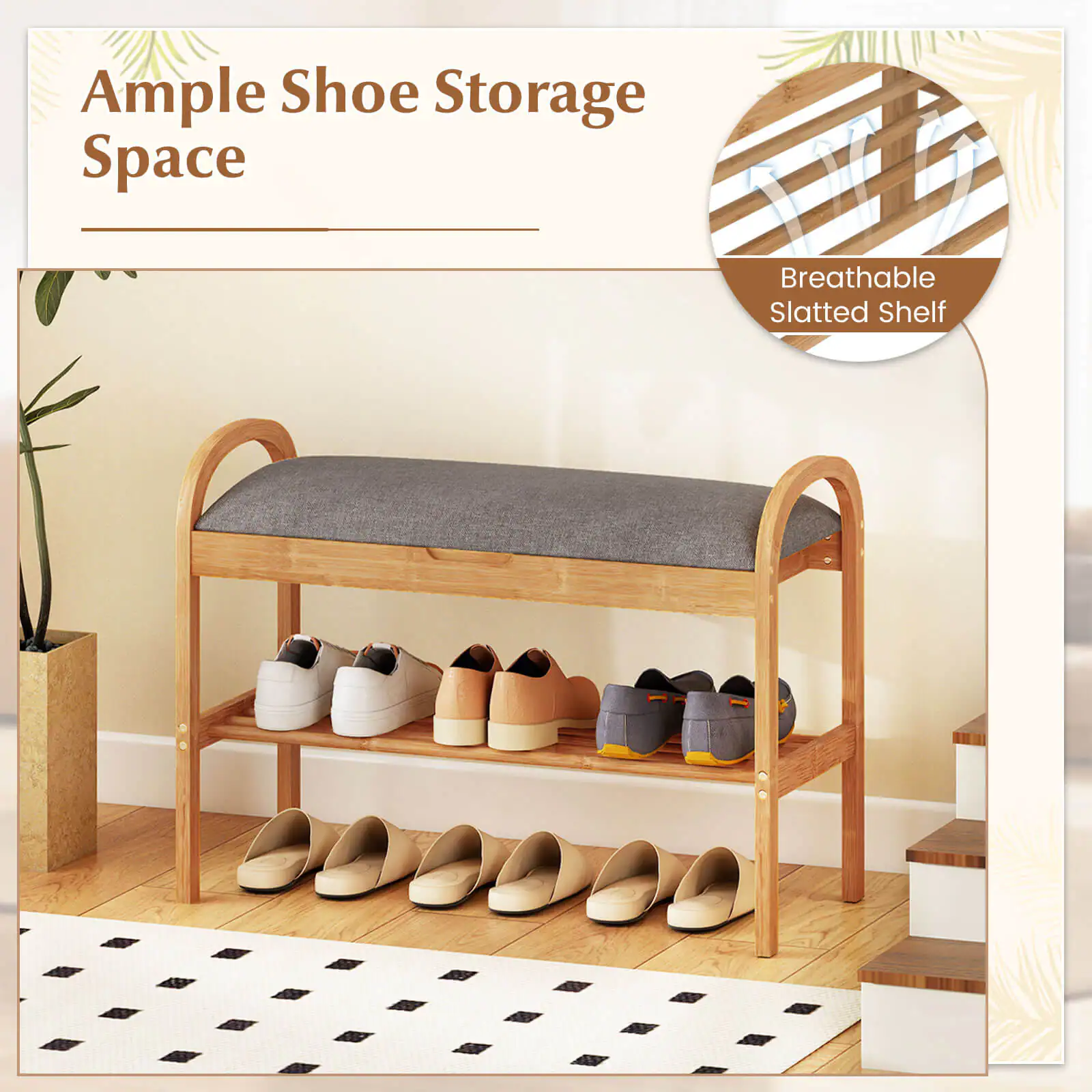 Ample Shoe Storage Space  
Breathable Slatted Shelf