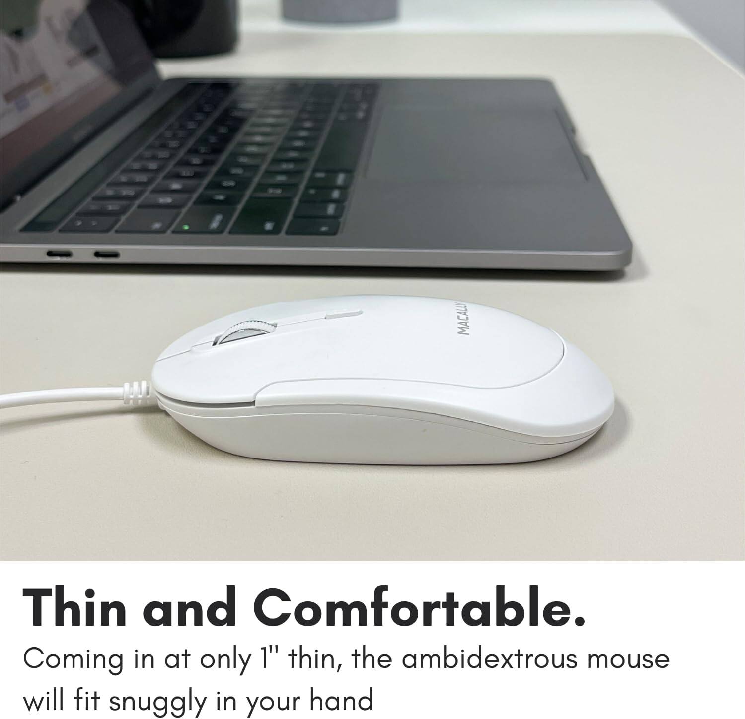 Thin and Comfortable.

Coming in at only 1" thin, the ambidextrous mouse will fit snugly in your hand.