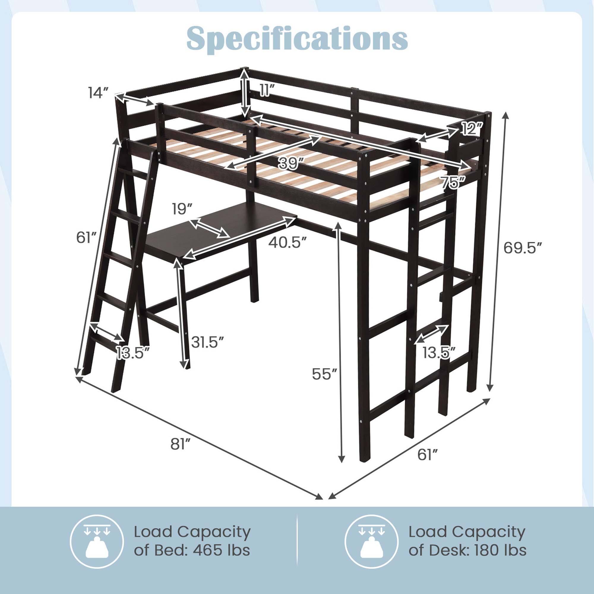 Specifications

- 14"
- 11"
- 12"
- 19"
- 39"
- 75"
- 61"
- 40.5"
- 69.5"
- 13.5"
- 31.5"
- 55"
- 13.5"
- 81"
- 61"

Load Capacity of Bed: 465 lbs

Load Capacity of Desk: 180 lbs