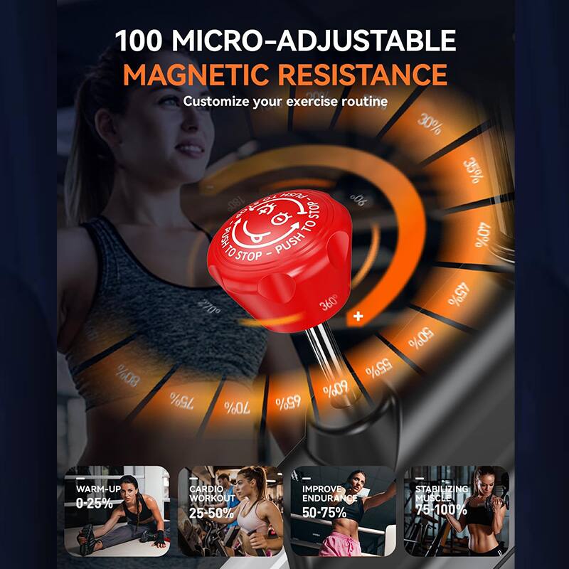 100 MICRO-ADJUSTABLE MAGNETIC RESISTANCE  
Customize your exercise routine  

- 0-25% WARM-UP  
- 25-50% CARDIO WORKOUT  
- 50-75% IMPROVE ENDURANCE  
- 75-100% STABILIZING MUSCLE  

30%  
35%  
40%  
45%  
50%  
55%  
65%  
70%  
75%  

PUSH TO STOP  
PUSH TO STOP  

06  
08  
09