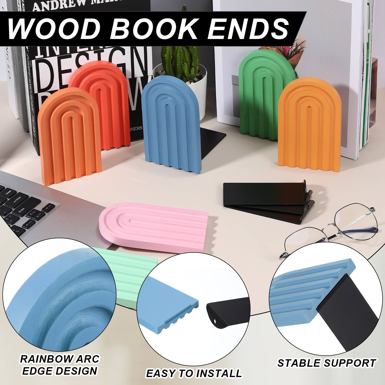 WOOD BOOK ENDS

RAINBOW ARC EDGE DESIGN
EASY TO INSTALL
STABLE SUPPORT