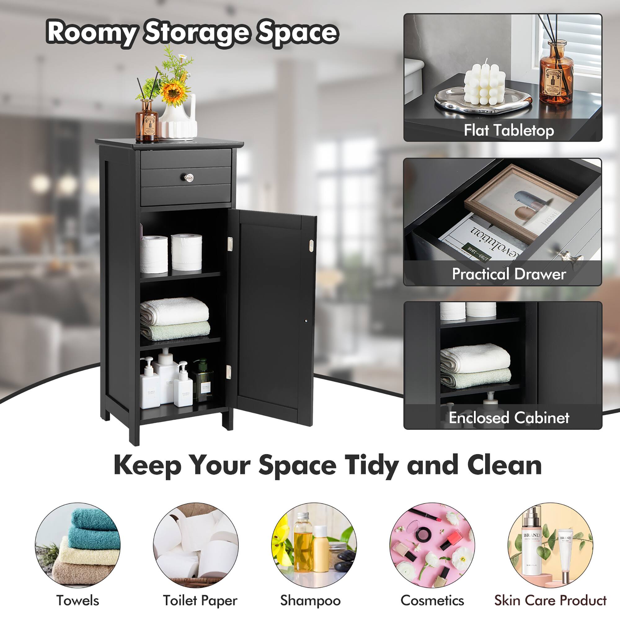 Roomy Storage Space  
Flat Tabletop  
evolution 1789-1848 1848 GUT Practical Drawer  
Enclosed Cabinet  
Keep Your Space Tidy and Clean  

BRAND  

Towels  
Toilet Paper  
Shampoo  
Cosmetics  
Skin Care Product