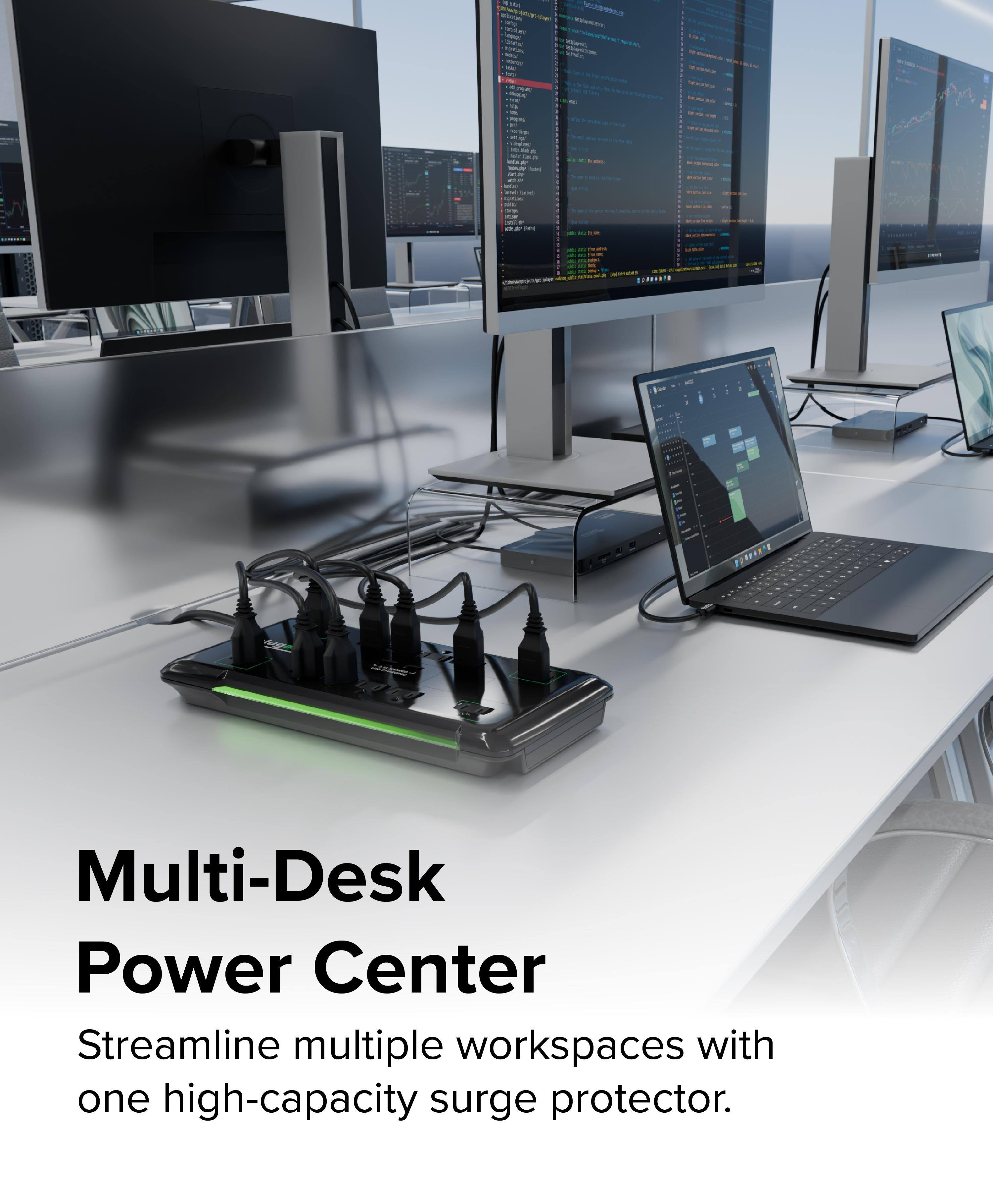 Multi-Desk Power Center  
Streamline multiple workspaces with one high-capacity surge protector.