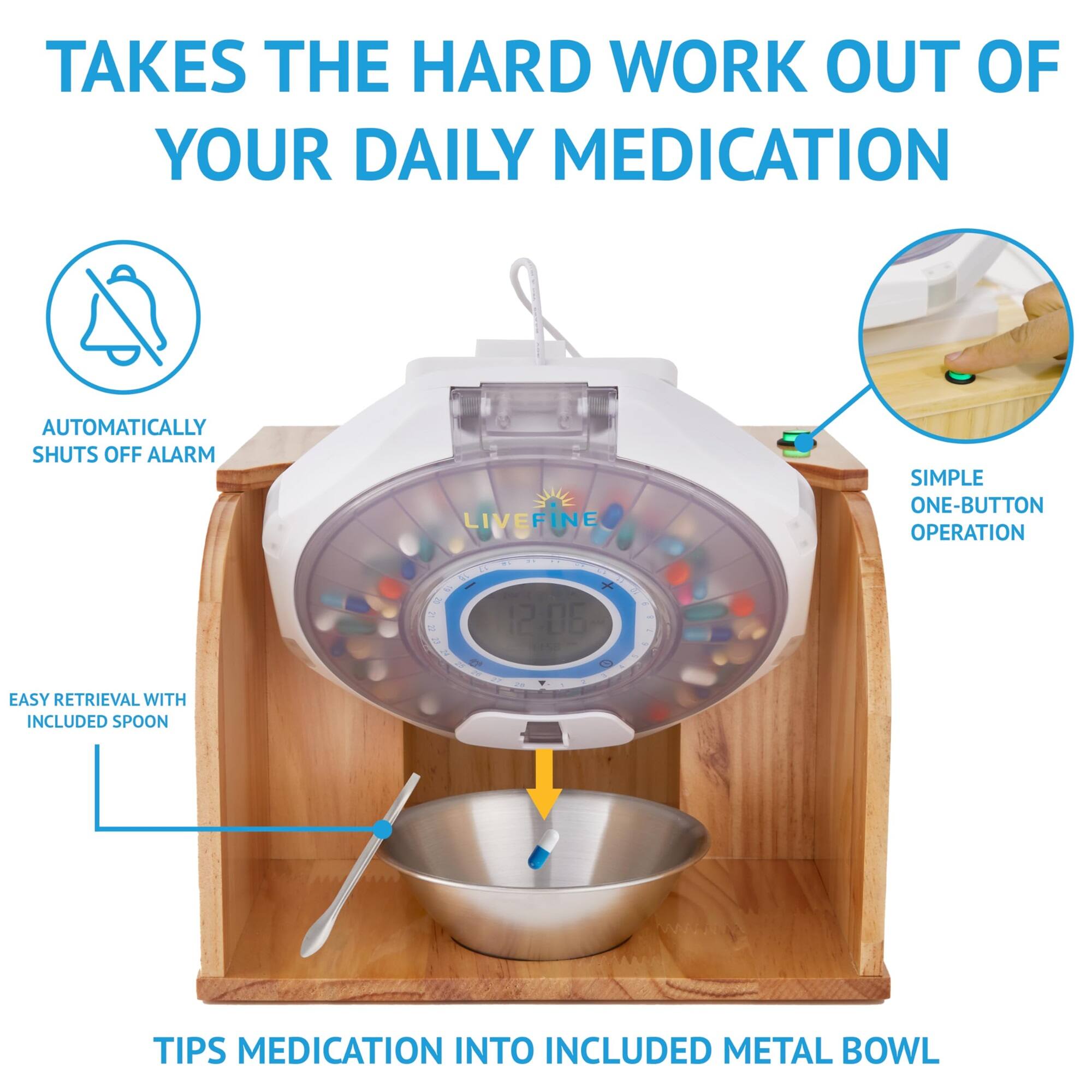 TAKES THE HARD WORK OUT OF YOUR DAILY MEDICATION

- AUTOMATICALLY SHUTS OFF ALARM
- SIMPLE ONE-BUTTON OPERATION
- EASY RETRIEVAL WITH INCLUDED SPOON
- TIPS MEDICATION INTO INCLUDED METAL BOWL