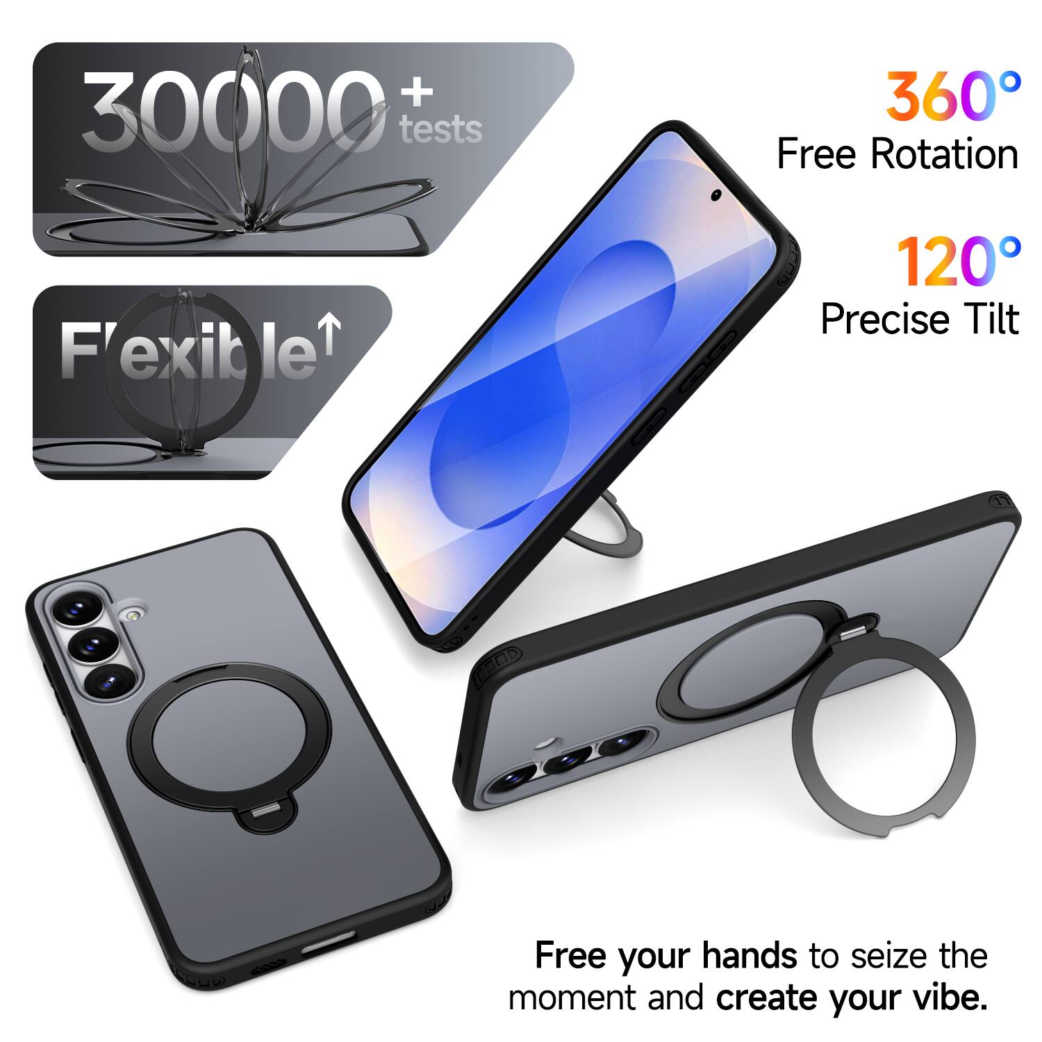 + 30000 tests  
360° Free Rotation  
Flexible  
120° Precise Tilt  
Free your hands to seize the moment and create your vibe.