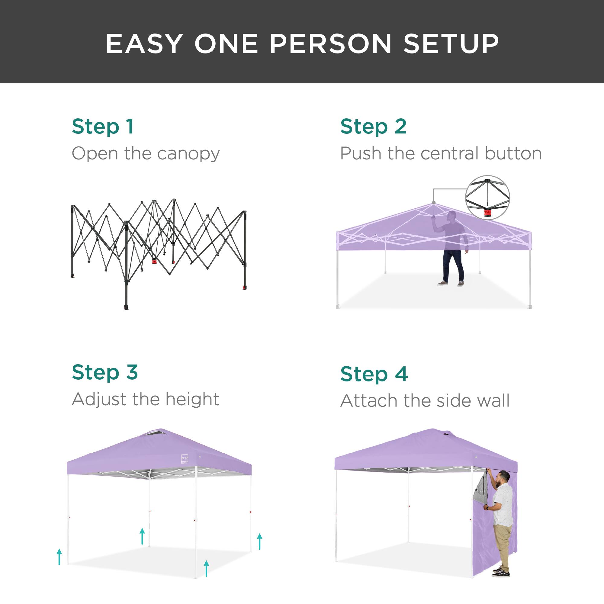 EASY ONE PERSON SETUP

Step 1  
Open the canopy

Step 2  
Push the central button

Step 3  
Adjust the height

Step 4  
Attach the side wall