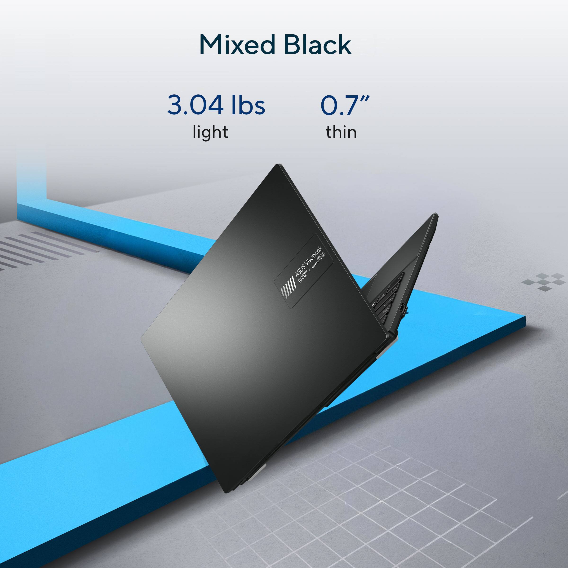 Mixed Black  
3.04 lbs light  
0.7" thin  
ASUS Vivobook base