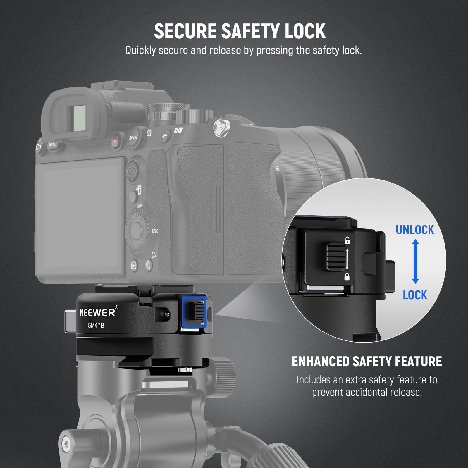 SECURE SAFETY LOCK  
Quickly secure and release by pressing the safety lock.  

UNLOCK  
LOCK  

ENHANCED SAFETY FEATURE  
Includes an extra safety feature to prevent accidental release.