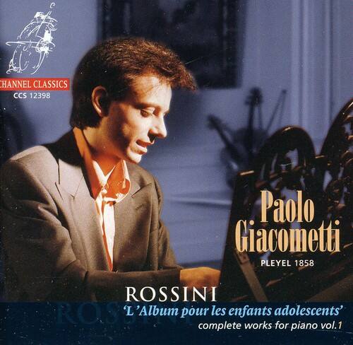 CHANNEL CLASSICS  
CCS 12398  

Paolo Giacometti  
PLEYEL 1858  

ROSSINI  
L'Album pour les enfants adolescents  
complete works for piano vol. 1