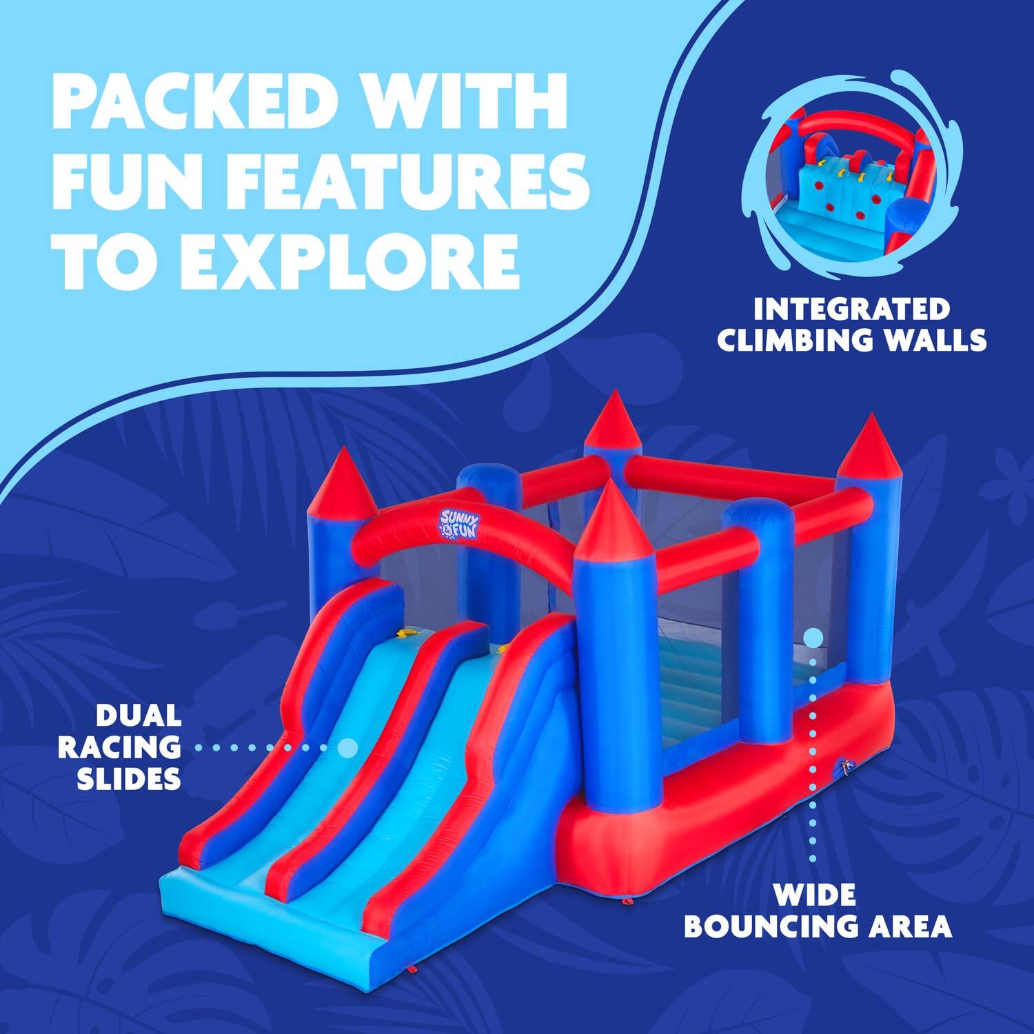 PACKED WITH FUN FEATURES TO EXPLORE, INTEGRATED CLIMBING WALLS, DUAL RACING SLIDES, WIDE BOUNCING AREA