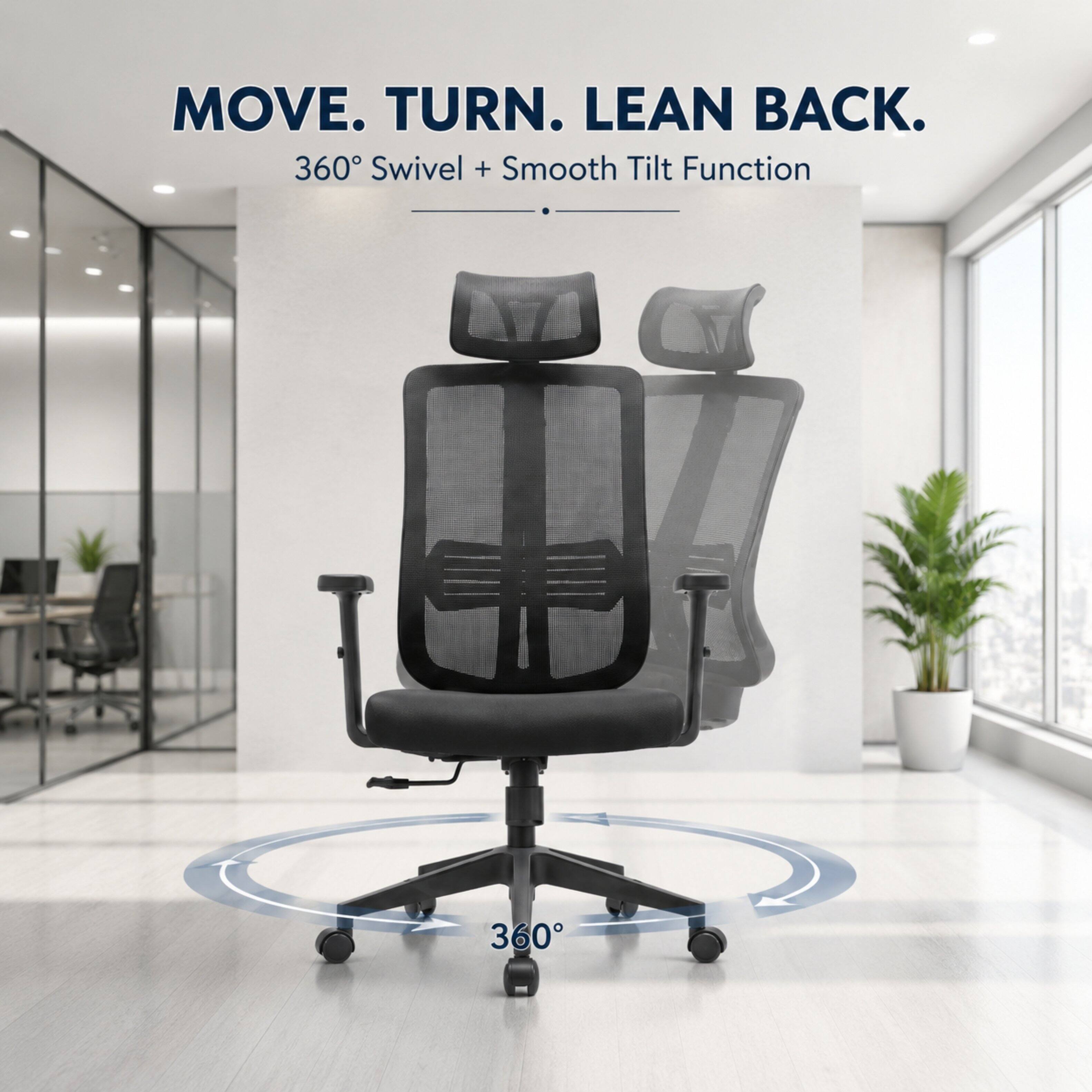 MOVE. TURN. LEAN BACK.  
360° Swivel + Smooth Tilt Function