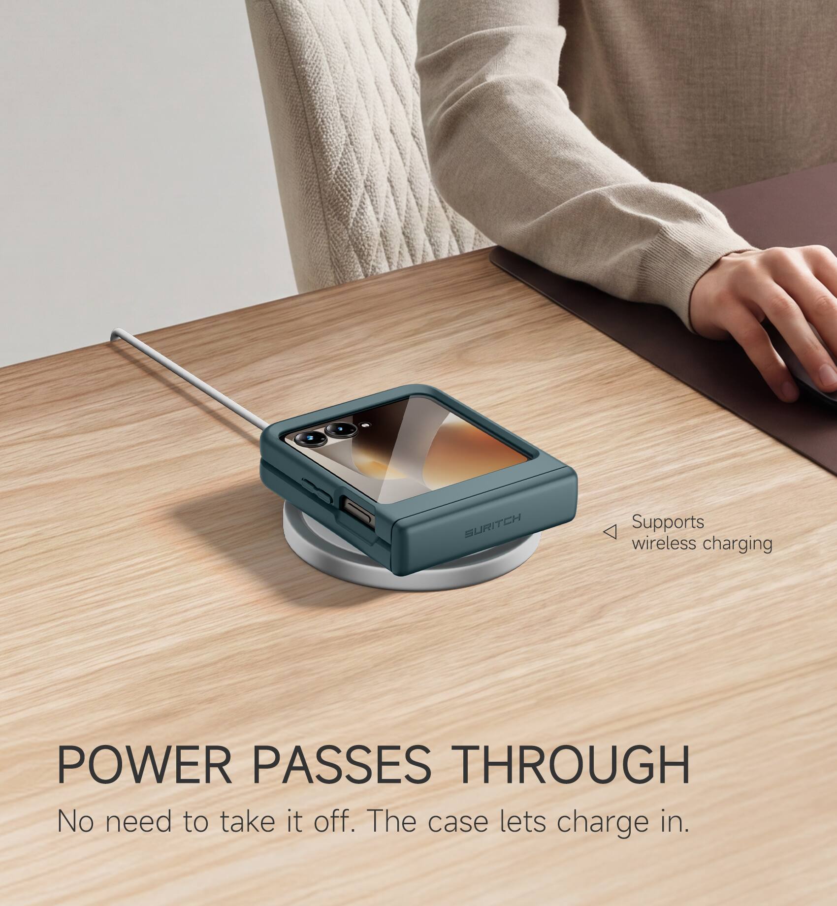 SURITCH

Supports wireless charging

POWER PASSES THROUGH
No need to take it off. The case lets charge in.