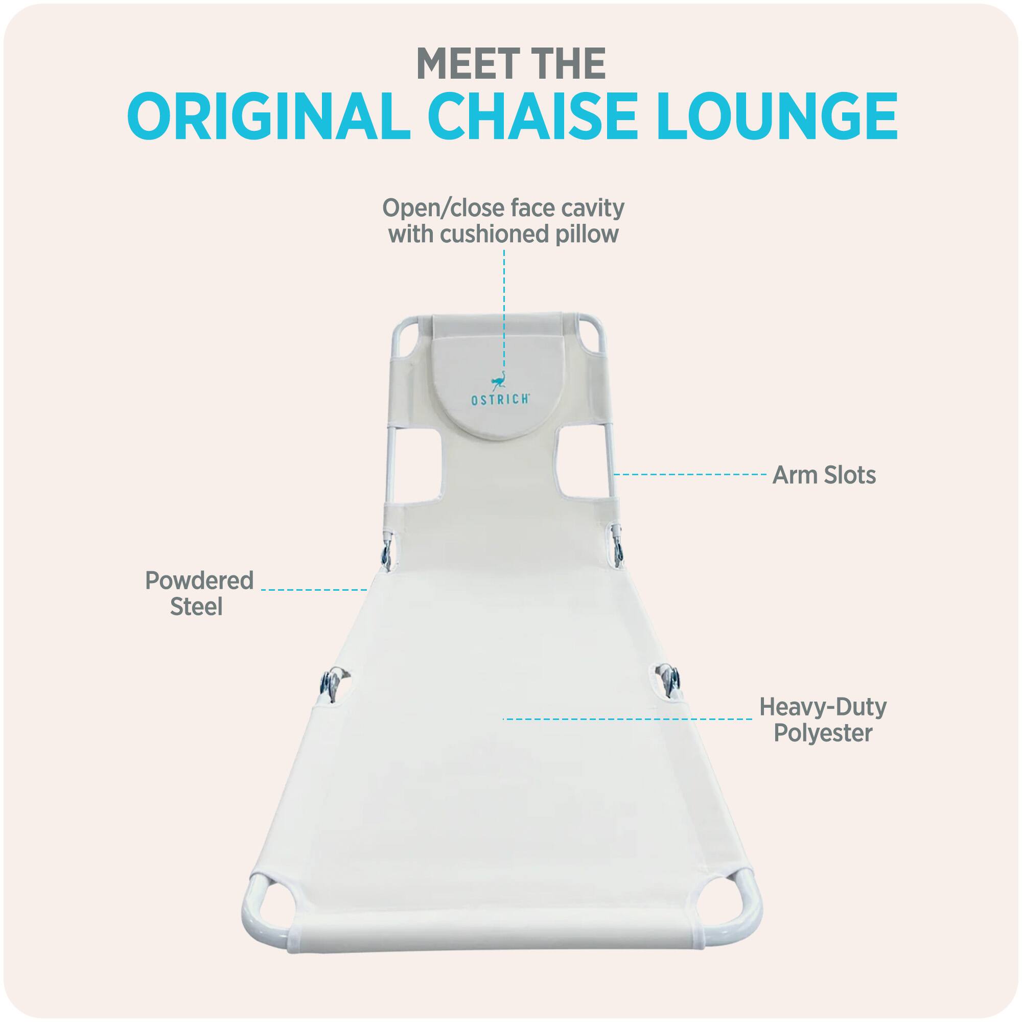 MEET THE ORIGINAL CHAISE LOUNGE

- Open/close face cavity with cushioned pillow
- Arm Slots
- Powdered Steel
- Heavy-Duty Polyester