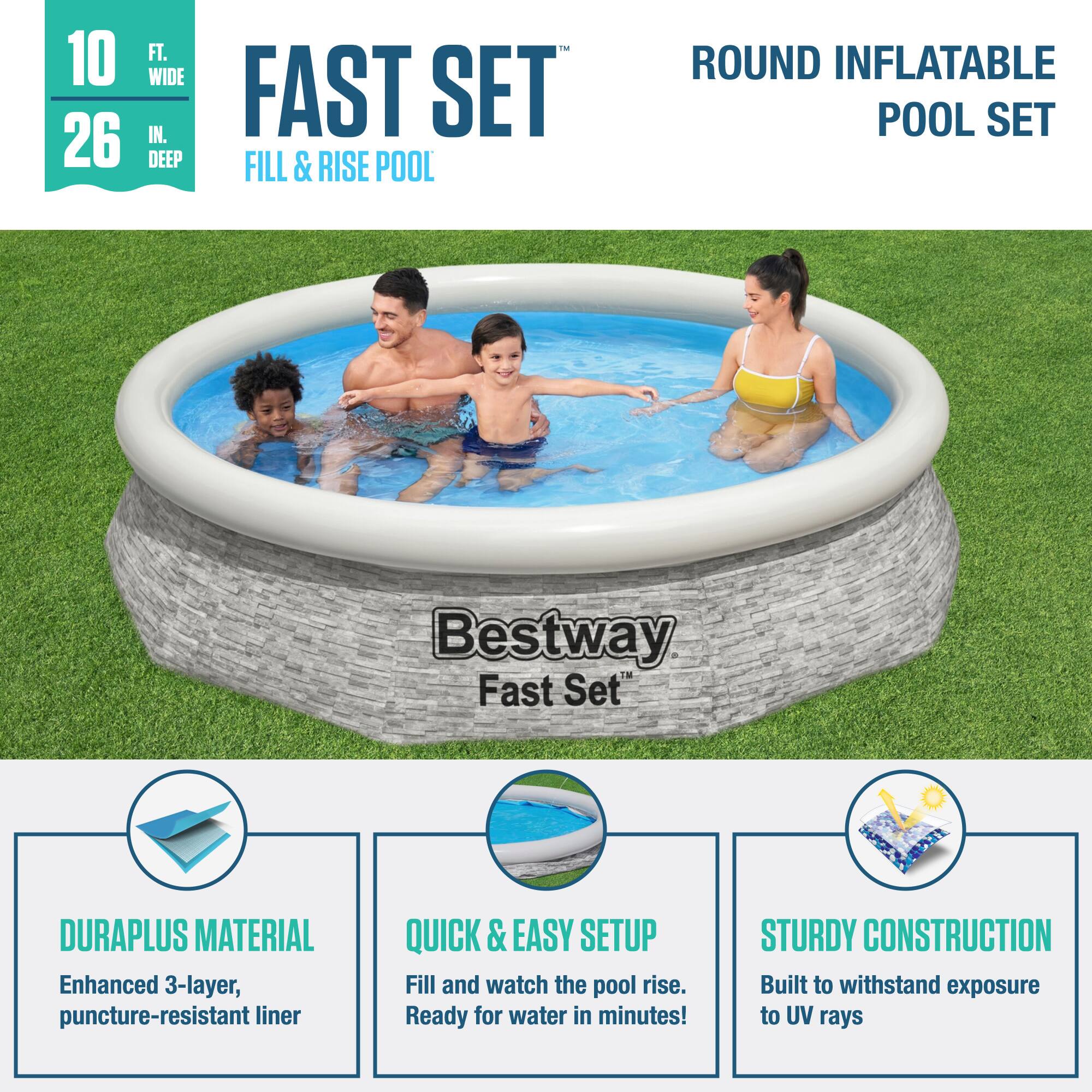 - 10 FT. WIDE IN. FAST SET 26 DEEP FILL & RISE POOL ROUND INFLATABLE POOL SET
- Bestway Fast Set™
- DURAPLUS MATERIAL Enhanced 3-layer, puncture-resistant liner
- QUICK & EASY SETUP Fill and watch the pool rise. Ready for water in minutes!
- STURDY CONSTRUCTION Built to withstand exposure to UV rays